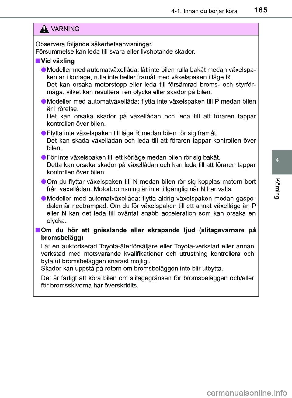 TOYOTA HILUX 2019 Bruksanvisningar (in Swedish) 1654-1. Innan du börjar köra
4
Körning
HILUX_OM_OM0K375SE
VARNING
Observera följande säkerhetsanvisningar.
Försummelse kan leda till svåra eller livshotande skador.
n Vid växling
l Modeller me TOYOTA HILUX 2019 Bruksanvisningar (in Swedish) 1654-1. Innan du börjar köra
4
Körning
HILUX_OM_OM0K375SE
VARNING
Observera följande säkerhetsanvisningar.
Försummelse kan leda till svåra eller livshotande skador.
n Vid växling
l Modeller me