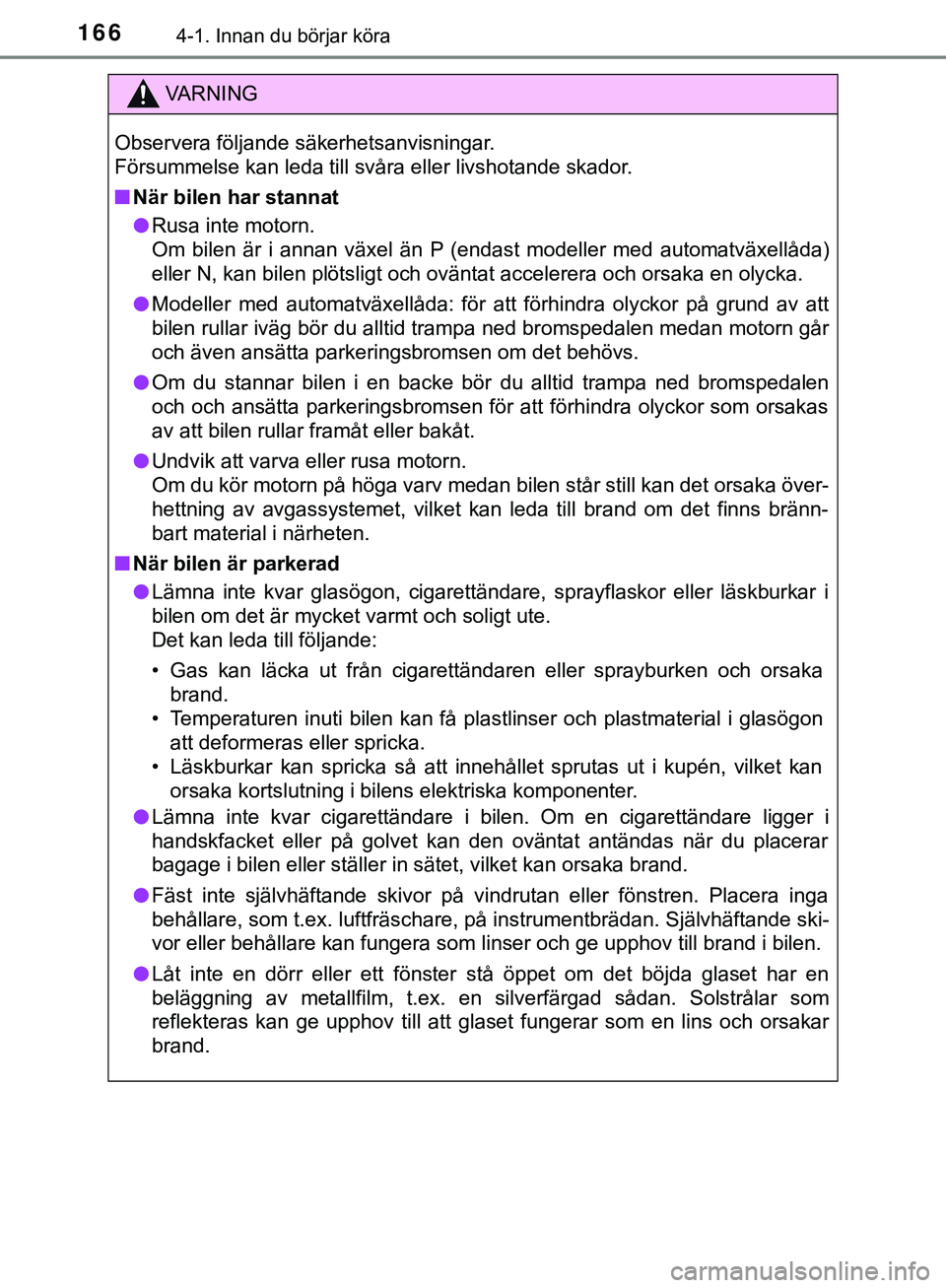 TOYOTA HILUX 2019 Bruksanvisningar (in Swedish) 1664-1. Innan du börjar köra
HILUX_OM_OM0K375SE
VARNING
Observera följande säkerhetsanvisningar.
Försummelse kan leda till svåra eller livshotande skador.
n När bilen har stannat
l Rusa inte mo TOYOTA HILUX 2019 Bruksanvisningar (in Swedish) 1664-1. Innan du börjar köra
HILUX_OM_OM0K375SE
VARNING
Observera följande säkerhetsanvisningar.
Försummelse kan leda till svåra eller livshotande skador.
n När bilen har stannat
l Rusa inte mo