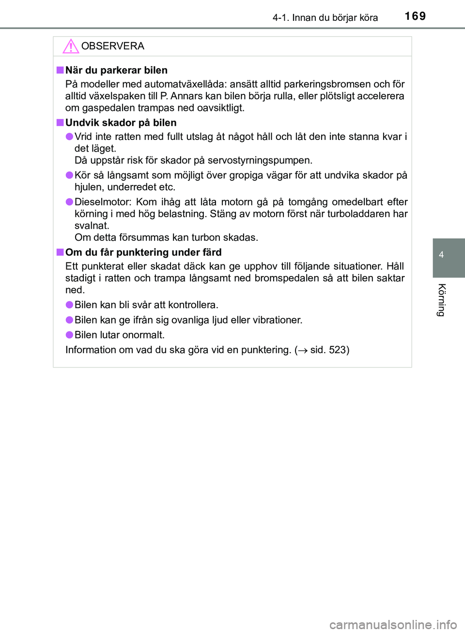 TOYOTA HILUX 2019 Bruksanvisningar (in Swedish) 1694-1. Innan du börjar köra
4
Körning
HILUX_OM_OM0K375SEOBSERVERA
n
När du parkerar bilen
På modeller med automatväxellåda: ansätt alltid parkeringsbromsen och för
alltid växelspaken till P TOYOTA HILUX 2019 Bruksanvisningar (in Swedish) 1694-1. Innan du börjar köra
4
Körning
HILUX_OM_OM0K375SEOBSERVERA
n
När du parkerar bilen
På modeller med automatväxellåda: ansätt alltid parkeringsbromsen och för
alltid växelspaken till P