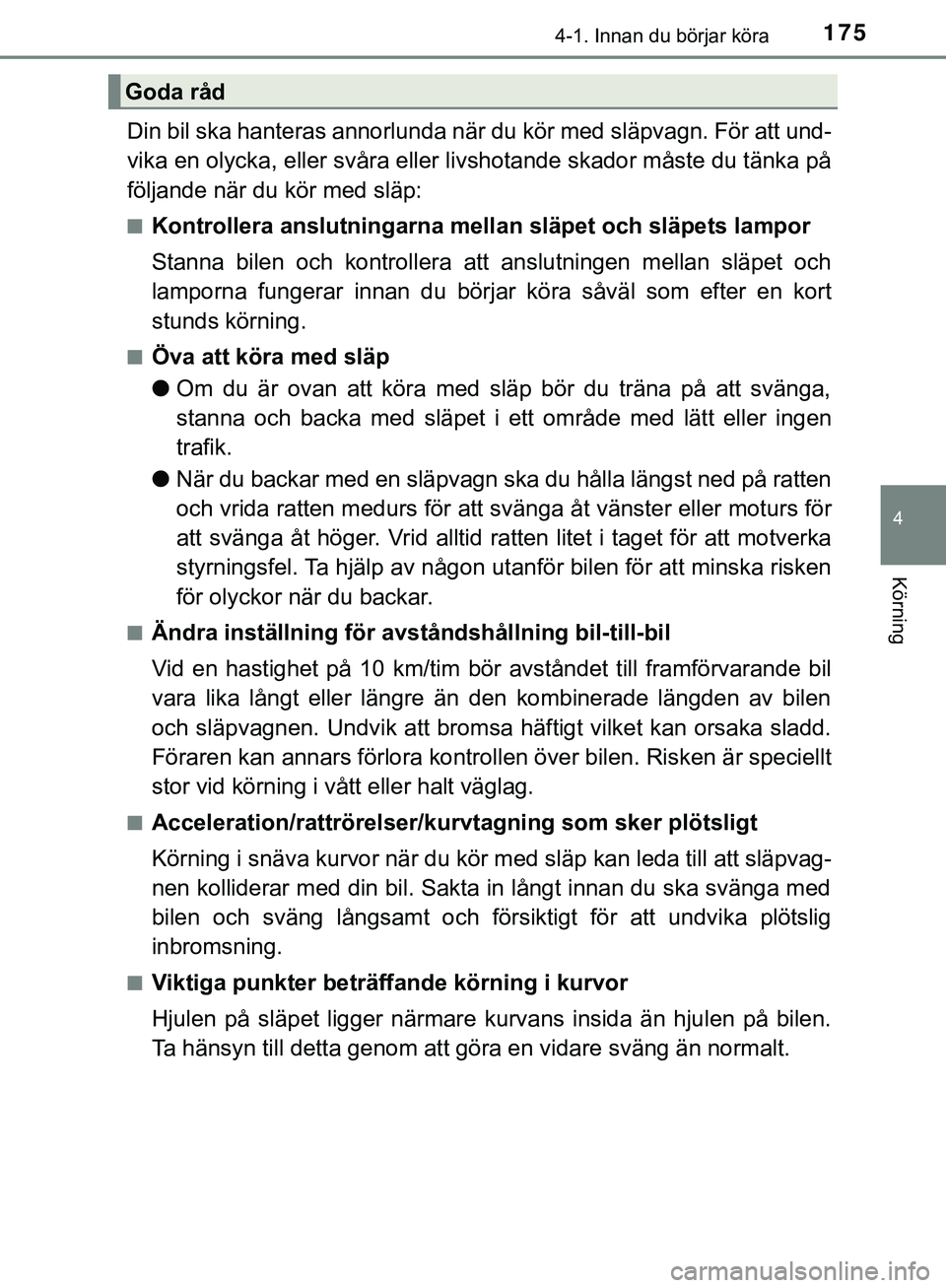 TOYOTA HILUX 2019 Bruksanvisningar (in Swedish) 1754-1. Innan du börjar köra
4
Körning
HILUX_OM_OM0K375SE
Din bil ska hanteras annorlunda när du kör med släpvagn. För att und-
vika en olycka, eller svåra eller livshotande skador måste du t TOYOTA HILUX 2019 Bruksanvisningar (in Swedish) 1754-1. Innan du börjar köra
4
Körning
HILUX_OM_OM0K375SE
Din bil ska hanteras annorlunda när du kör med släpvagn. För att und-
vika en olycka, eller svåra eller livshotande skador måste du t