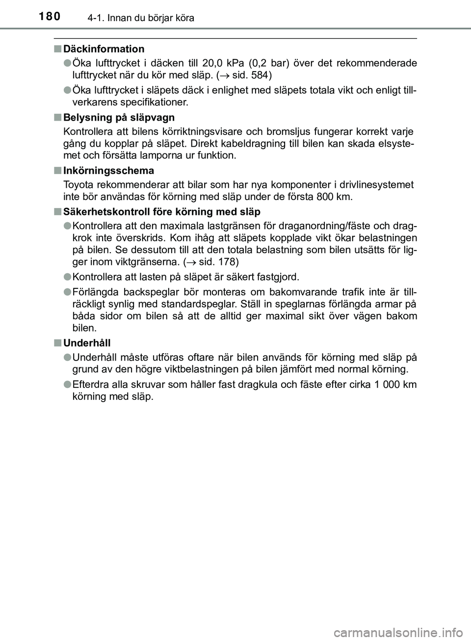 TOYOTA HILUX 2019 Bruksanvisningar (in Swedish) 1804-1. Innan du börjar köra
HILUX_OM_OM0K375SE
nDäckinformation
lÖka lufttrycket i däcken till 20,0 kPa (0,2 bar) över det rekommenderade
lufttrycket när du kör med släp. ( sid. 584)
l Ö TOYOTA HILUX 2019 Bruksanvisningar (in Swedish) 1804-1. Innan du börjar köra
HILUX_OM_OM0K375SE
nDäckinformation
lÖka lufttrycket i däcken till 20,0 kPa (0,2 bar) över det rekommenderade
lufttrycket när du kör med släp. ( sid. 584)
l Ö