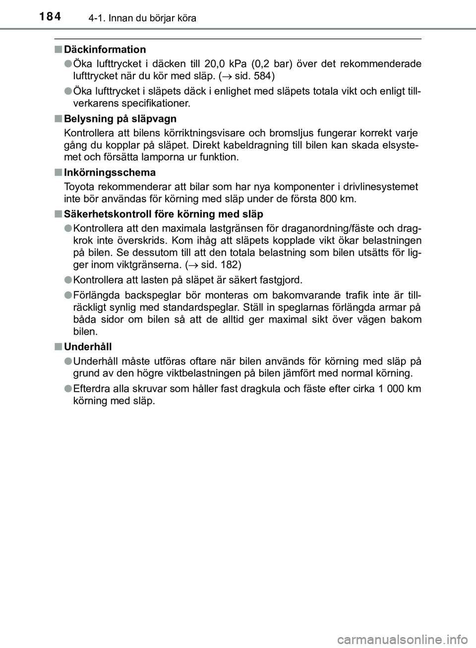 TOYOTA HILUX 2019 Bruksanvisningar (in Swedish) 1844-1. Innan du börjar köra
HILUX_OM_OM0K375SE
nDäckinformation
lÖka lufttrycket i däcken till 20,0 kPa (0,2 bar) över det rekommenderade
lufttrycket när du kör med släp. ( sid. 584)
l Ö TOYOTA HILUX 2019 Bruksanvisningar (in Swedish) 1844-1. Innan du börjar köra
HILUX_OM_OM0K375SE
nDäckinformation
lÖka lufttrycket i däcken till 20,0 kPa (0,2 bar) över det rekommenderade
lufttrycket när du kör med släp. ( sid. 584)
l Ö