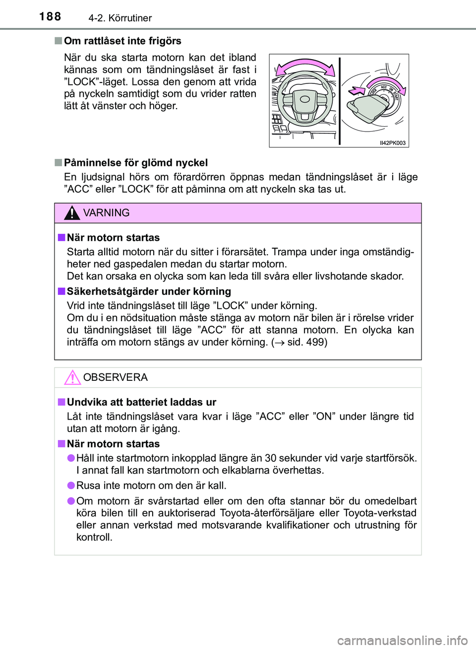 TOYOTA HILUX 2019 Bruksanvisningar (in Swedish) 1884-2. Körrutiner
HILUX_OM_OM0K375SEn
Om rattlåset inte frigörs
n Påminnelse för glömd nyckel
En ljudsignal hörs om förardörren öppnas medan tändningslåset är i läge
”ACC” eller ” TOYOTA HILUX 2019 Bruksanvisningar (in Swedish) 1884-2. Körrutiner
HILUX_OM_OM0K375SEn
Om rattlåset inte frigörs
n Påminnelse för glömd nyckel
En ljudsignal hörs om förardörren öppnas medan tändningslåset är i läge
”ACC” eller ”