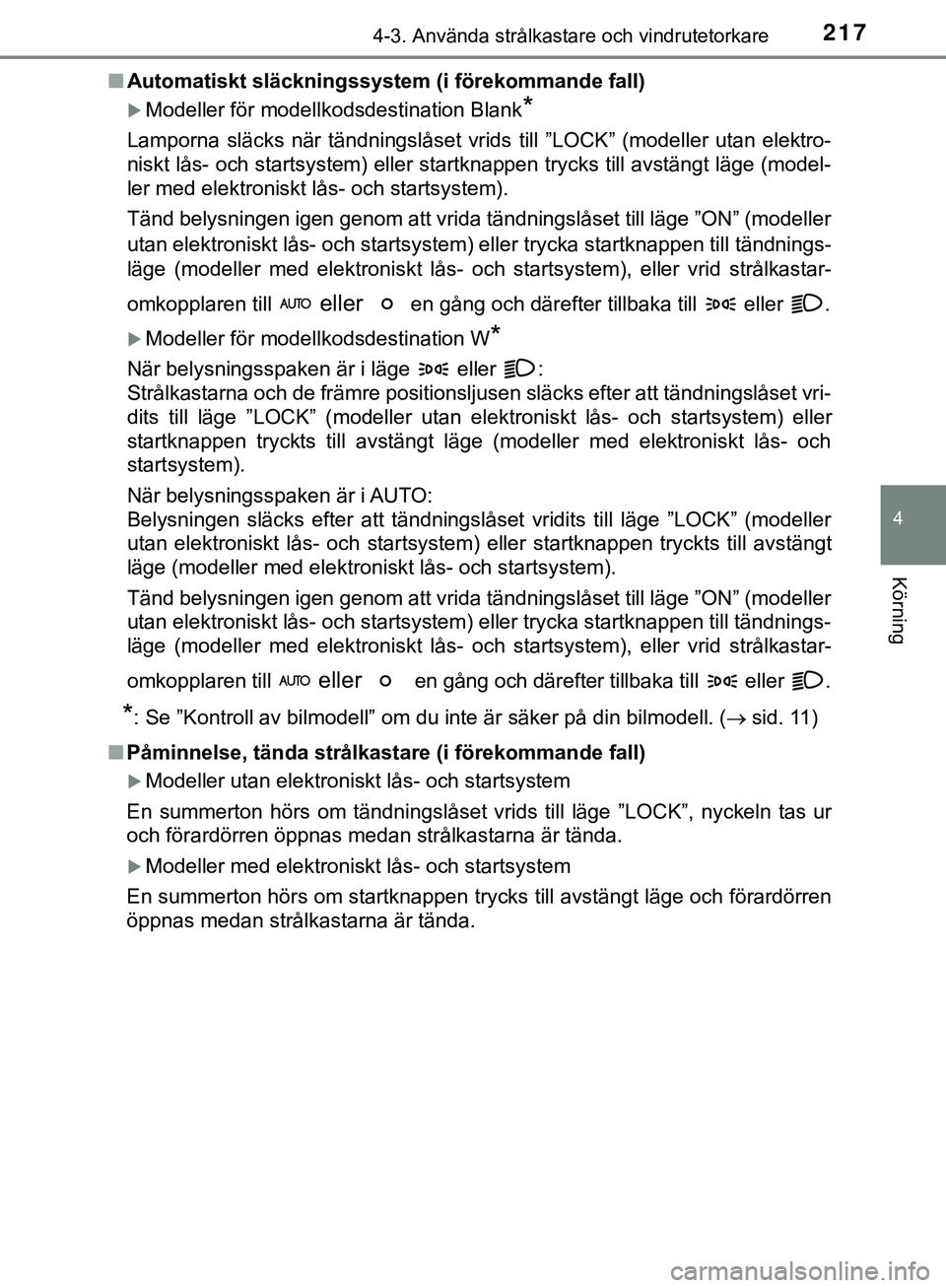 TOYOTA HILUX 2019 Bruksanvisningar (in Swedish) 2174-3. Använda strålkastare och vindrutetorkare
4
Körning
HILUX_OM_OM0K375SEn
Automatiskt släckningssystem (i förekommande fall)
Modeller för modellkodsdestination Blank*
Lamporna släcks n TOYOTA HILUX 2019 Bruksanvisningar (in Swedish) 2174-3. Använda strålkastare och vindrutetorkare
4
Körning
HILUX_OM_OM0K375SEn
Automatiskt släckningssystem (i förekommande fall)
Modeller för modellkodsdestination Blank*
Lamporna släcks n