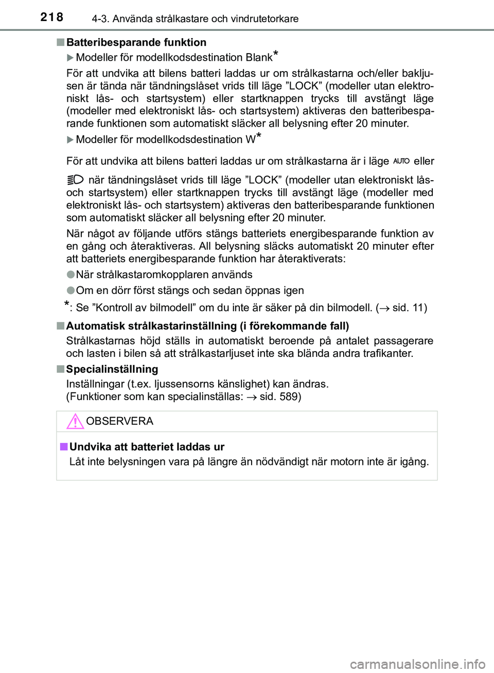TOYOTA HILUX 2019 Bruksanvisningar (in Swedish) 2184-3. Använda strålkastare och vindrutetorkare
HILUX_OM_OM0K375SEn
Batteribesparande funktion
Modeller för modellkodsdestination Blank*
För att undvika att bilens batteri laddas ur om strålk TOYOTA HILUX 2019 Bruksanvisningar (in Swedish) 2184-3. Använda strålkastare och vindrutetorkare
HILUX_OM_OM0K375SEn
Batteribesparande funktion
Modeller för modellkodsdestination Blank*
För att undvika att bilens batteri laddas ur om strålk
