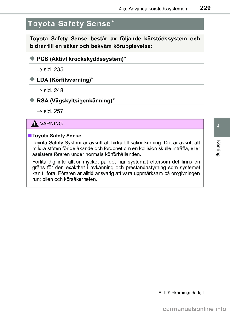 TOYOTA HILUX 2019  Bruksanvisningar (in Swedish) 229
4
4-5. Använda körstödssystemen
Körning
HILUX_OM_OM0K375SE
Toyota Safety Sense
uPCS (Aktivt krockskyddssystem)
sid. 235
uLDA (Körfilsvarning)
sid. 248
uRSA (Vägskyltsigenkänn