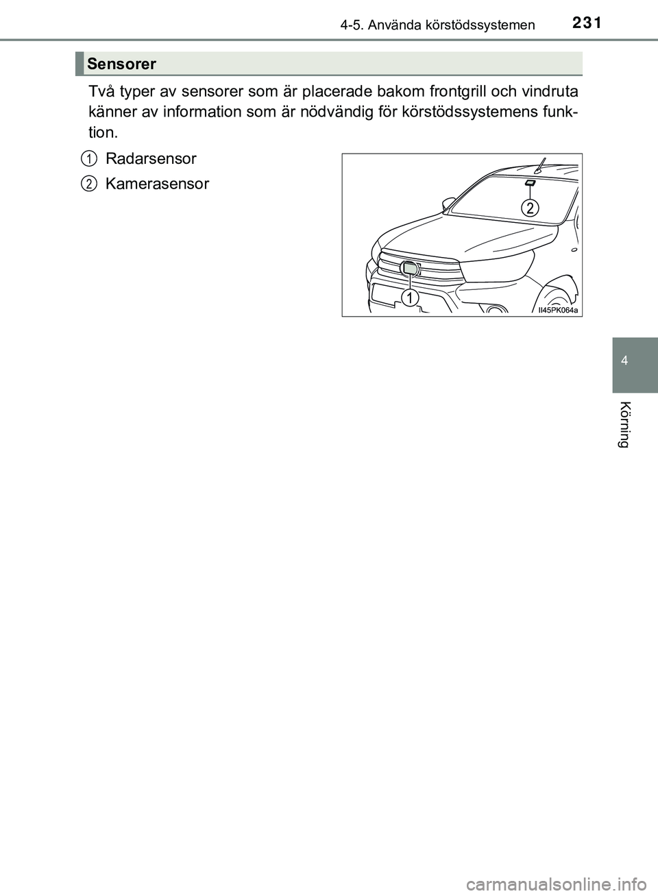 TOYOTA HILUX 2019 Bruksanvisningar (in Swedish) 2314-5. Använda körstödssystemen
4
Körning
HILUX_OM_OM0K375SE
Två typer av sensorer som är placerade bakom frontgrill och vindruta
känner av information som är nödvändig för körstödssyste TOYOTA HILUX 2019 Bruksanvisningar (in Swedish) 2314-5. Använda körstödssystemen
4
Körning
HILUX_OM_OM0K375SE
Två typer av sensorer som är placerade bakom frontgrill och vindruta
känner av information som är nödvändig för körstödssyste