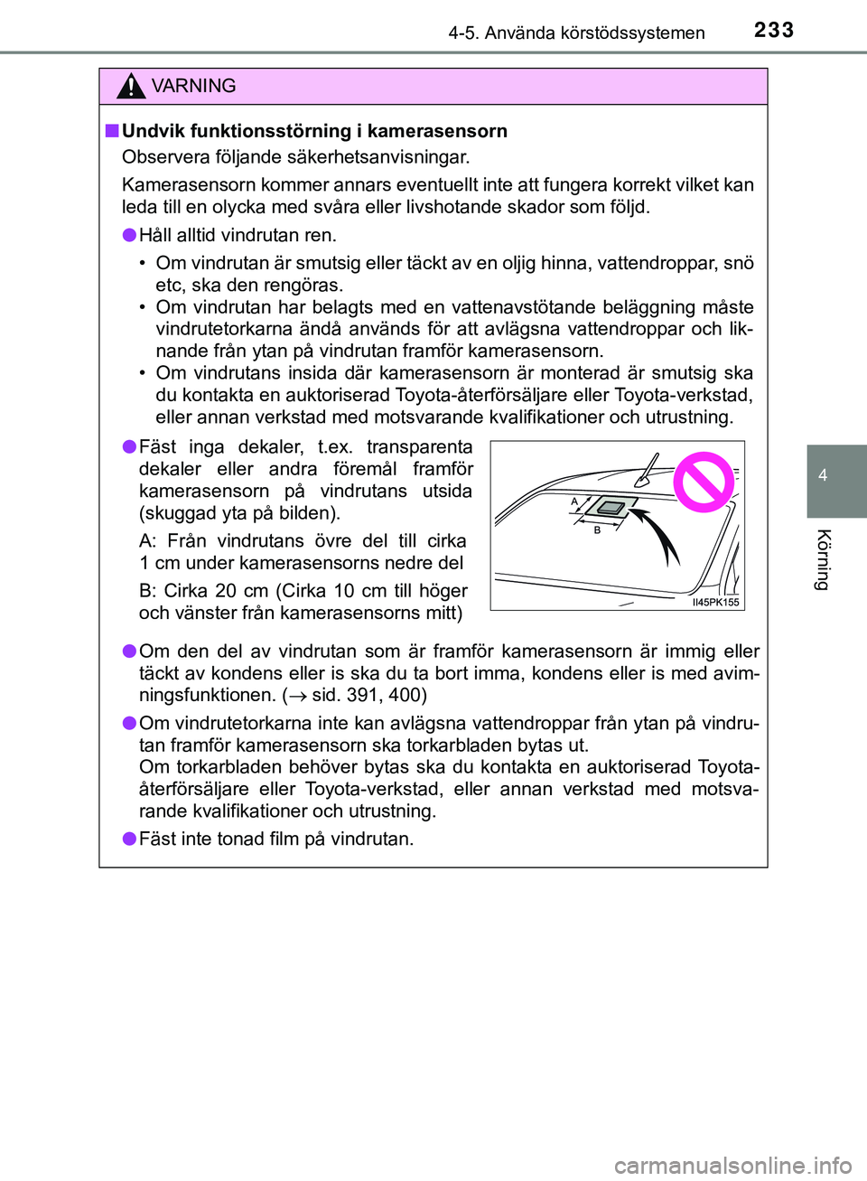 TOYOTA HILUX 2019 Bruksanvisningar (in Swedish) 2334-5. Använda körstödssystemen
4
Körning
HILUX_OM_OM0K375SE
VARNING
n Undvik funktionsstörning i kamerasensorn
Observera följande säkerhetsanvisningar.
Kamerasensorn kommer annars eventuellt TOYOTA HILUX 2019 Bruksanvisningar (in Swedish) 2334-5. Använda körstödssystemen
4
Körning
HILUX_OM_OM0K375SE
VARNING
n Undvik funktionsstörning i kamerasensorn
Observera följande säkerhetsanvisningar.
Kamerasensorn kommer annars eventuellt
