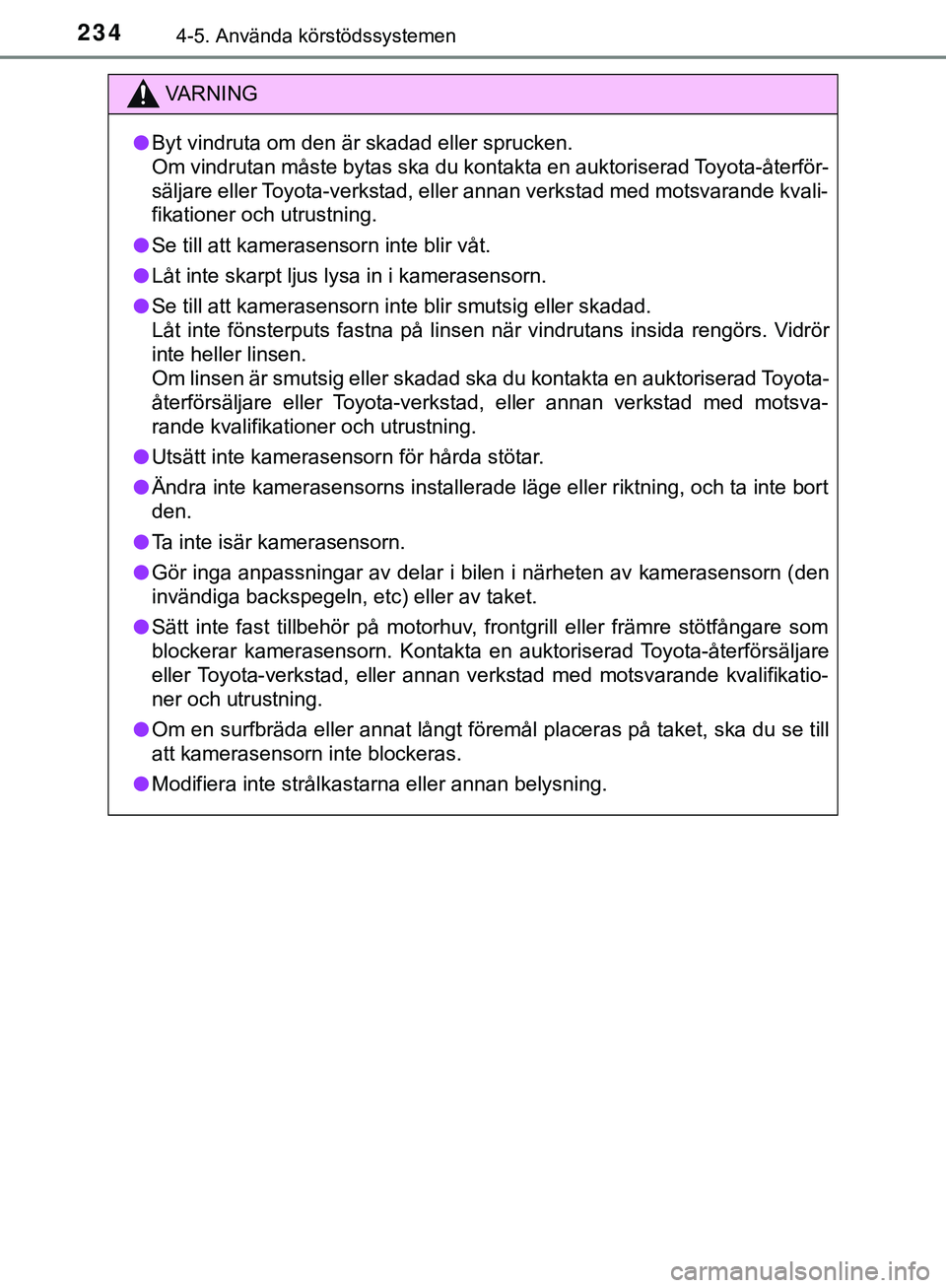 TOYOTA HILUX 2019 Bruksanvisningar (in Swedish) 2344-5. Använda körstödssystemen
HILUX_OM_OM0K375SE
VARNING
l Byt vindruta om den är skadad eller sprucken.
Om vindrutan måste bytas ska du kontakta en auktoriserad Toyota-återför-
säljare el TOYOTA HILUX 2019 Bruksanvisningar (in Swedish) 2344-5. Använda körstödssystemen
HILUX_OM_OM0K375SE
VARNING
l Byt vindruta om den är skadad eller sprucken.
Om vindrutan måste bytas ska du kontakta en auktoriserad Toyota-återför-
säljare el