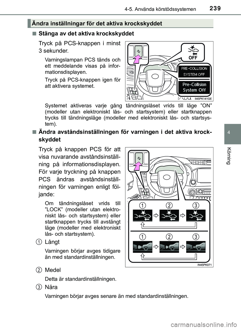 TOYOTA HILUX 2019 Bruksanvisningar (in Swedish) 2394-5. Använda körstödssystemen
4
Körning
HILUX_OM_OM0K375SEn
Stänga av det aktiva krockskyddet
Tryck på PCS-knappen i minst
3 sekunder.
Varningslampan PCS tänds och
ett meddelande visas på i TOYOTA HILUX 2019 Bruksanvisningar (in Swedish) 2394-5. Använda körstödssystemen
4
Körning
HILUX_OM_OM0K375SEn
Stänga av det aktiva krockskyddet
Tryck på PCS-knappen i minst
3 sekunder.
Varningslampan PCS tänds och
ett meddelande visas på i