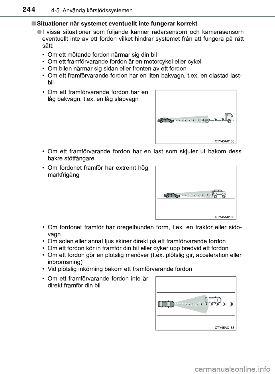 TOYOTA HILUX 2019 Bruksanvisningar (in Swedish) 2444-5. Använda körstödssystemen
HILUX_OM_OM0K375SEn
Situationer när systemet eventu ellt inte fungerar korrekt
l I vissa situationer som följande känner radarsensorn och kamerasensorn
eventuell TOYOTA HILUX 2019 Bruksanvisningar (in Swedish) 2444-5. Använda körstödssystemen
HILUX_OM_OM0K375SEn
Situationer när systemet eventu ellt inte fungerar korrekt
l I vissa situationer som följande känner radarsensorn och kamerasensorn
eventuell