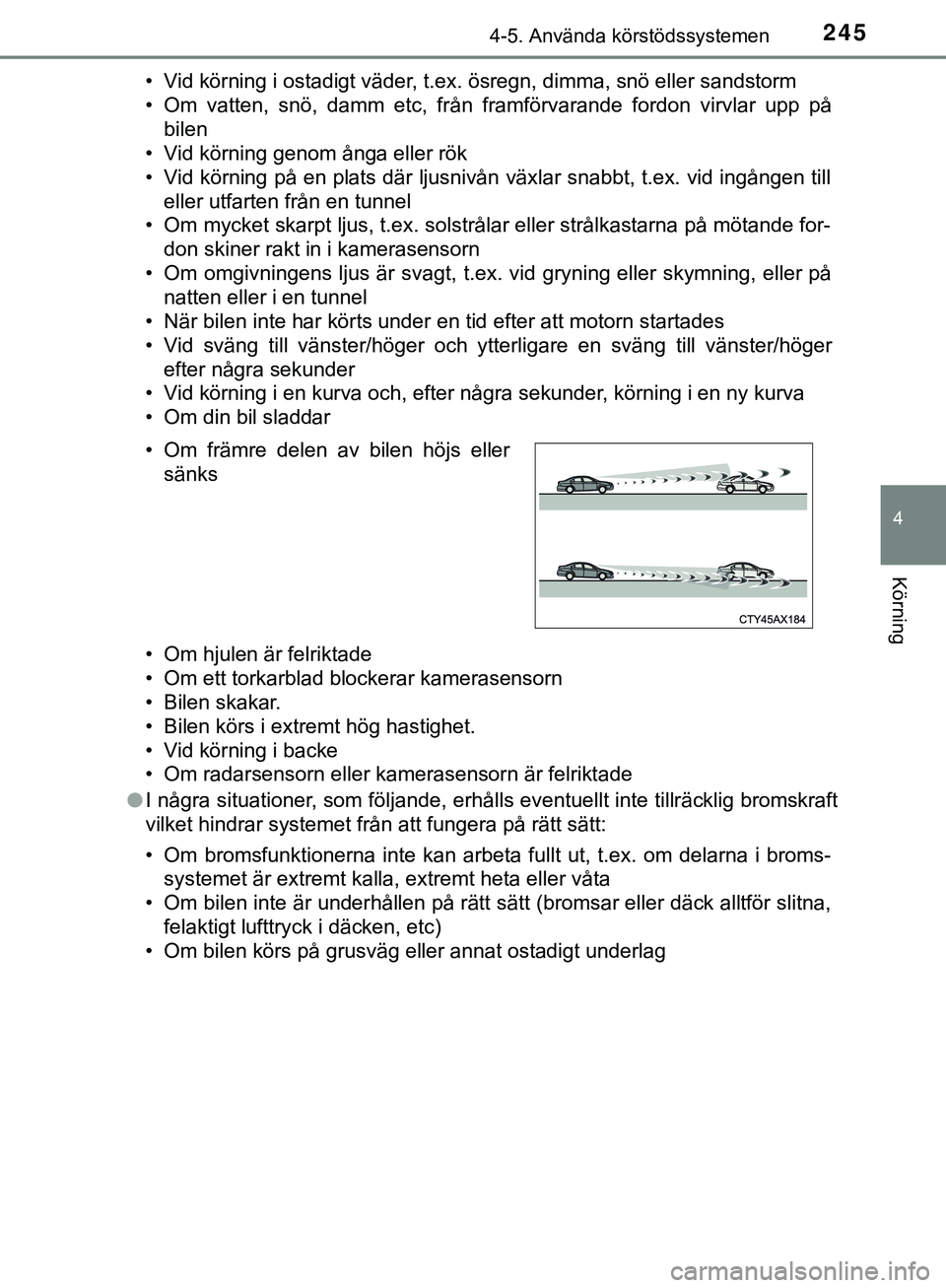 TOYOTA HILUX 2019 Bruksanvisningar (in Swedish) 2454-5. Använda körstödssystemen
4
Körning
HILUX_OM_OM0K375SE• Vid körning i ostadigt väder, t.ex. ösregn, dimma, snö eller sandstorm
• Om vatten, snö, damm etc, från framförvaran TOYOTA HILUX 2019 Bruksanvisningar (in Swedish) 2454-5. Använda körstödssystemen
4
Körning
HILUX_OM_OM0K375SE• Vid körning i ostadigt väder, t.ex. ösregn, dimma, snö eller sandstorm
• Om vatten, snö, damm etc, från framförvaran