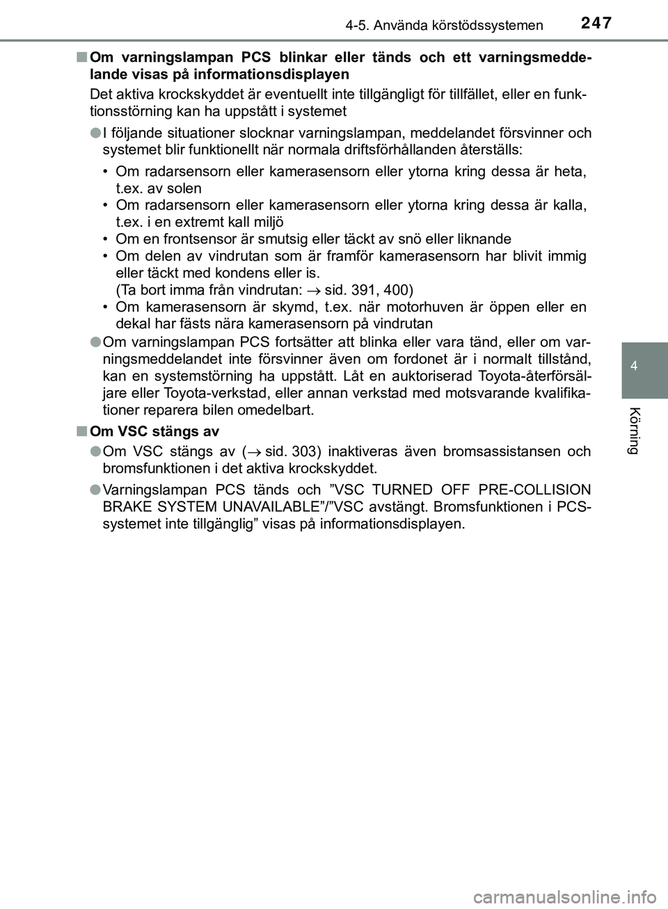 TOYOTA HILUX 2019 Bruksanvisningar (in Swedish) 2474-5. Använda körstödssystemen
4
Körning
HILUX_OM_OM0K375SEn
Om varningslampan PCS blinkar e ller tänds och ett varningsmedde-
lande visas på informationsdisplayen
Det aktiva krockskyddet är TOYOTA HILUX 2019 Bruksanvisningar (in Swedish) 2474-5. Använda körstödssystemen
4
Körning
HILUX_OM_OM0K375SEn
Om varningslampan PCS blinkar e ller tänds och ett varningsmedde-
lande visas på informationsdisplayen
Det aktiva krockskyddet är