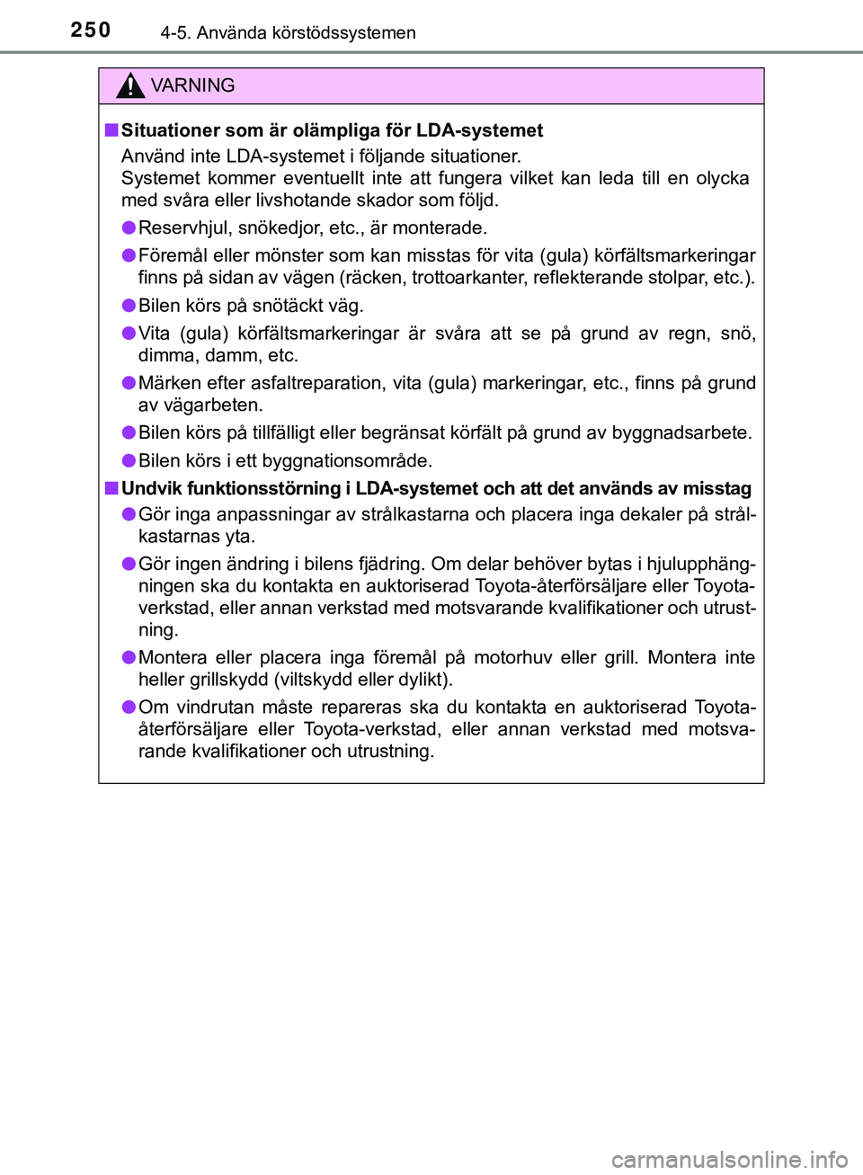 TOYOTA HILUX 2019 Bruksanvisningar (in Swedish) 2504-5. Använda körstödssystemen
HILUX_OM_OM0K375SE
VARNING
n Situationer som är olämpliga för LDA-systemet
Använd inte LDA-systemet i följande situationer.
Systemet kommer eventuellt inte att TOYOTA HILUX 2019 Bruksanvisningar (in Swedish) 2504-5. Använda körstödssystemen
HILUX_OM_OM0K375SE
VARNING
n Situationer som är olämpliga för LDA-systemet
Använd inte LDA-systemet i följande situationer.
Systemet kommer eventuellt inte att