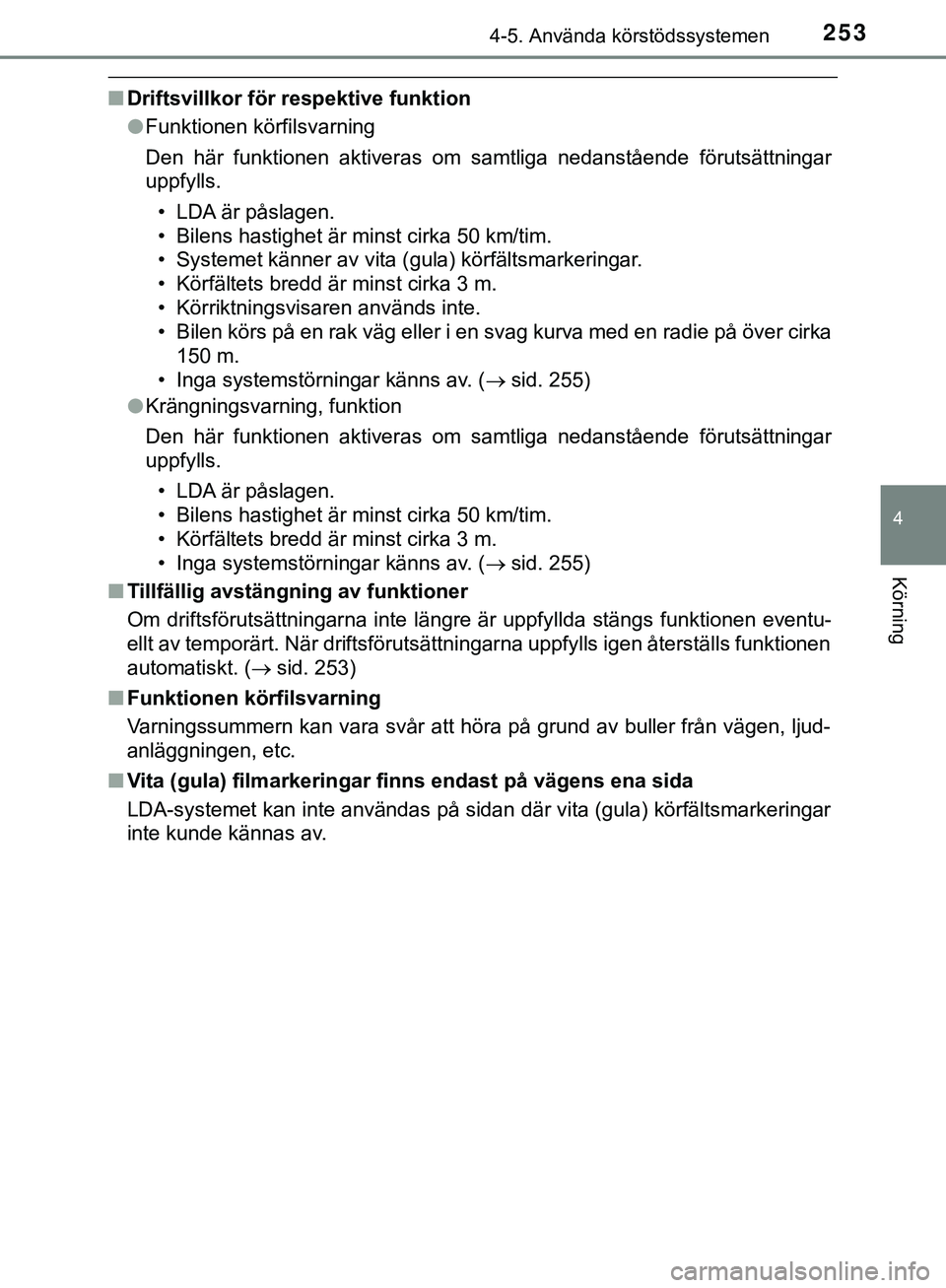 TOYOTA HILUX 2019 Bruksanvisningar (in Swedish) 2534-5. Använda körstödssystemen
4
Körning
HILUX_OM_OM0K375SE
nDriftsvillkor för respektive funktion
lFunktionen körfilsvarning
Den här funktionen aktiveras om samtliga nedanstående förutsät TOYOTA HILUX 2019 Bruksanvisningar (in Swedish) 2534-5. Använda körstödssystemen
4
Körning
HILUX_OM_OM0K375SE
nDriftsvillkor för respektive funktion
lFunktionen körfilsvarning
Den här funktionen aktiveras om samtliga nedanstående förutsät