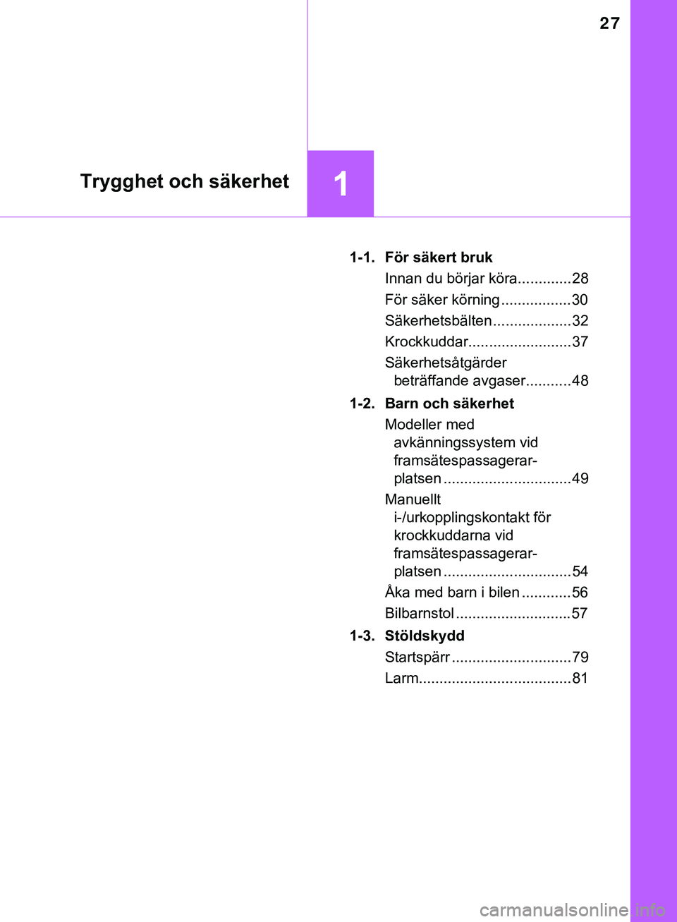 TOYOTA HILUX 2019 Bruksanvisningar (in Swedish) 27
1Trygghet och säkerhet
HILUX_OM_OM0K375SE1-1. För säkert bruk
Innan du börjar köra............. 28
För säker körning .................30
Säkerhetsbälten ................... 32
Krockkuddar TOYOTA HILUX 2019 Bruksanvisningar (in Swedish) 27
1Trygghet och säkerhet
HILUX_OM_OM0K375SE1-1. För säkert bruk
Innan du börjar köra............. 28
För säker körning .................30
Säkerhetsbälten ................... 32
Krockkuddar