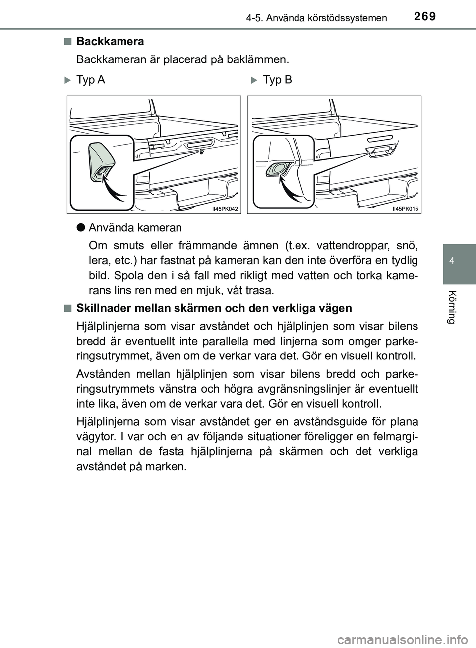 TOYOTA HILUX 2019 Bruksanvisningar (in Swedish) 2694-5. Använda körstödssystemen
4
Körning
HILUX_OM_OM0K375SEn
Backkamera
Backkameran är placerad på baklämmen.
l
Använda kameran
Om smuts eller främmande ämnen (t.ex. vattendroppar, snö,
l TOYOTA HILUX 2019 Bruksanvisningar (in Swedish) 2694-5. Använda körstödssystemen
4
Körning
HILUX_OM_OM0K375SEn
Backkamera
Backkameran är placerad på baklämmen.
l
Använda kameran
Om smuts eller främmande ämnen (t.ex. vattendroppar, snö,
l