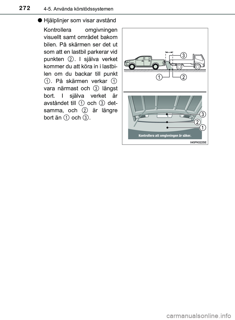 TOYOTA HILUX 2019 Bruksanvisningar (in Swedish) 2724-5. Använda körstödssystemen
HILUX_OM_OM0K375SE
lHjälplinjer som visar avstånd
Kontrollera omgivningen
visuellt samt området bakom
bilen. På skärmen ser det ut
som att en lastbil parkerar TOYOTA HILUX 2019 Bruksanvisningar (in Swedish) 2724-5. Använda körstödssystemen
HILUX_OM_OM0K375SE
lHjälplinjer som visar avstånd
Kontrollera omgivningen
visuellt samt området bakom
bilen. På skärmen ser det ut
som att en lastbil parkerar