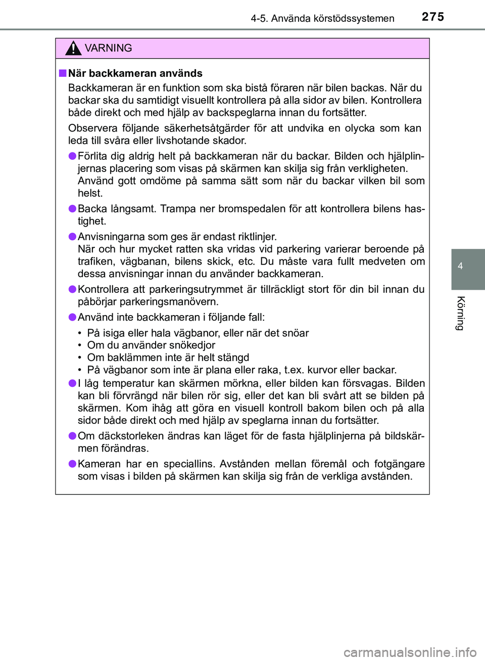 TOYOTA HILUX 2019 Bruksanvisningar (in Swedish) 2754-5. Använda körstödssystemen
4
Körning
HILUX_OM_OM0K375SE
VARNING
n När backkameran används
Backkameran är en funktion som ska bistå föraren när bilen backas. När du
backar ska du samti TOYOTA HILUX 2019 Bruksanvisningar (in Swedish) 2754-5. Använda körstödssystemen
4
Körning
HILUX_OM_OM0K375SE
VARNING
n När backkameran används
Backkameran är en funktion som ska bistå föraren när bilen backas. När du
backar ska du samti