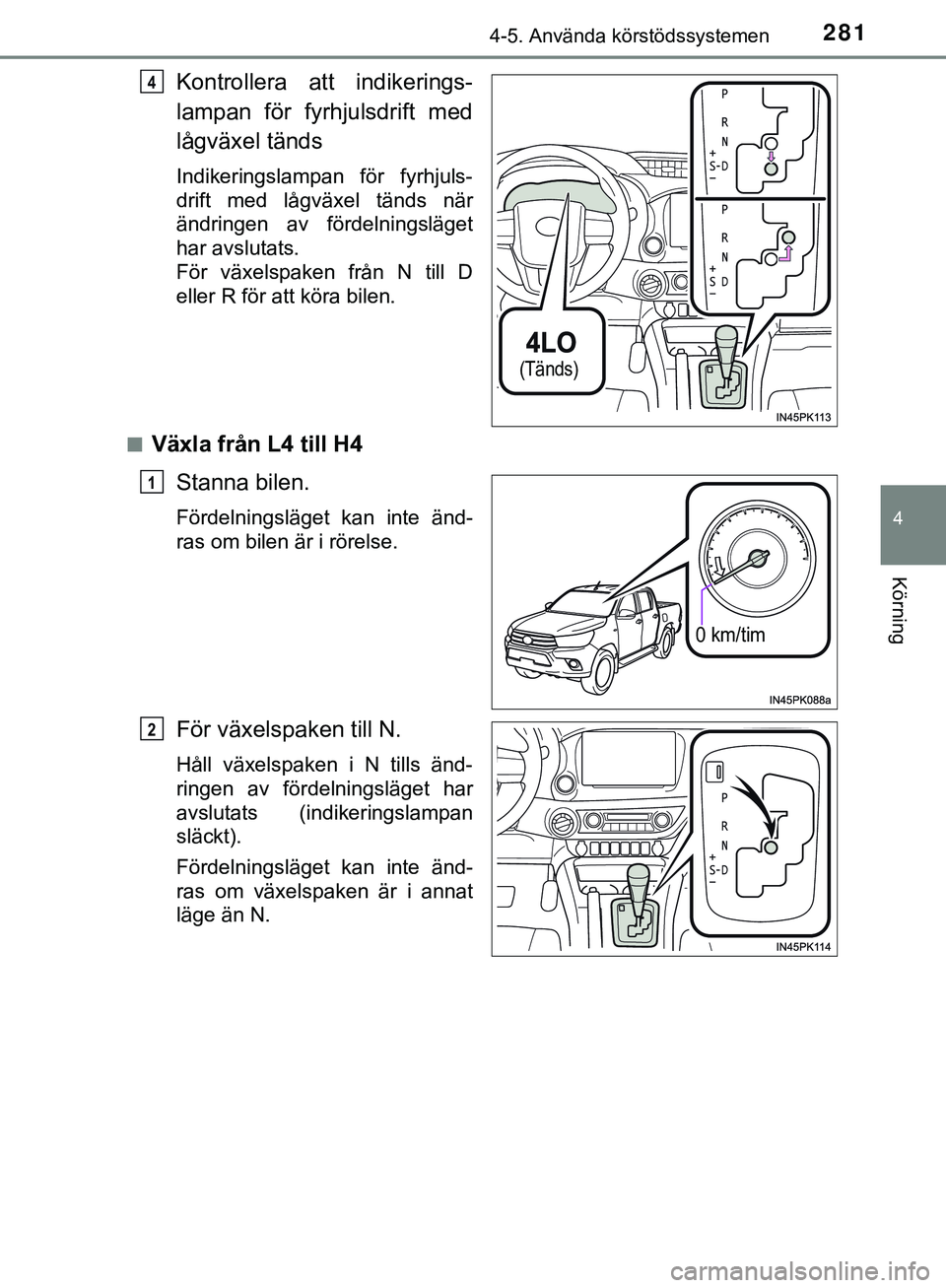 TOYOTA HILUX 2019 Bruksanvisningar (in Swedish) 2814-5. Använda körstödssystemen
4
Körning
HILUX_OM_OM0K375SE
Kontrollera att indikerings-
lampan för fyrhjulsdrift med
lågväxel tänds
Indikeringslampan för fyrhjuls-
drift med lågväxel tä TOYOTA HILUX 2019 Bruksanvisningar (in Swedish) 2814-5. Använda körstödssystemen
4
Körning
HILUX_OM_OM0K375SE
Kontrollera att indikerings-
lampan för fyrhjulsdrift med
lågväxel tänds
Indikeringslampan för fyrhjuls-
drift med lågväxel tä