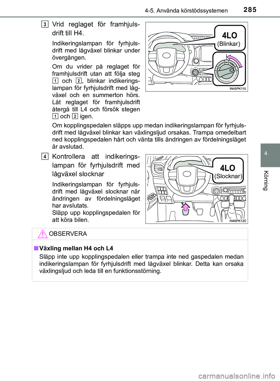 TOYOTA HILUX 2019 Bruksanvisningar (in Swedish) 2854-5. Använda körstödssystemen
4
Körning
HILUX_OM_OM0K375SE
Vrid reglaget för framhjuls-
drift till H4.
Indikeringslampan för fyrhjuls-
drift med lågväxel blinkar under
övergången.
Om du v TOYOTA HILUX 2019 Bruksanvisningar (in Swedish) 2854-5. Använda körstödssystemen
4
Körning
HILUX_OM_OM0K375SE
Vrid reglaget för framhjuls-
drift till H4.
Indikeringslampan för fyrhjuls-
drift med lågväxel blinkar under
övergången.
Om du v