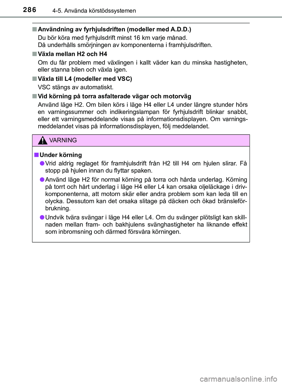 TOYOTA HILUX 2019 Bruksanvisningar (in Swedish) 2864-5. Använda körstödssystemen
HILUX_OM_OM0K375SE
nAnvändning av fyrhjulsdriften (modeller med A.D.D.)
Du bör köra med fyrhjulsdrift minst 16 km varje månad.
Då underhålls smörjningen av TOYOTA HILUX 2019 Bruksanvisningar (in Swedish) 2864-5. Använda körstödssystemen
HILUX_OM_OM0K375SE
nAnvändning av fyrhjulsdriften (modeller med A.D.D.)
Du bör köra med fyrhjulsdrift minst 16 km varje månad.
Då underhålls smörjningen av