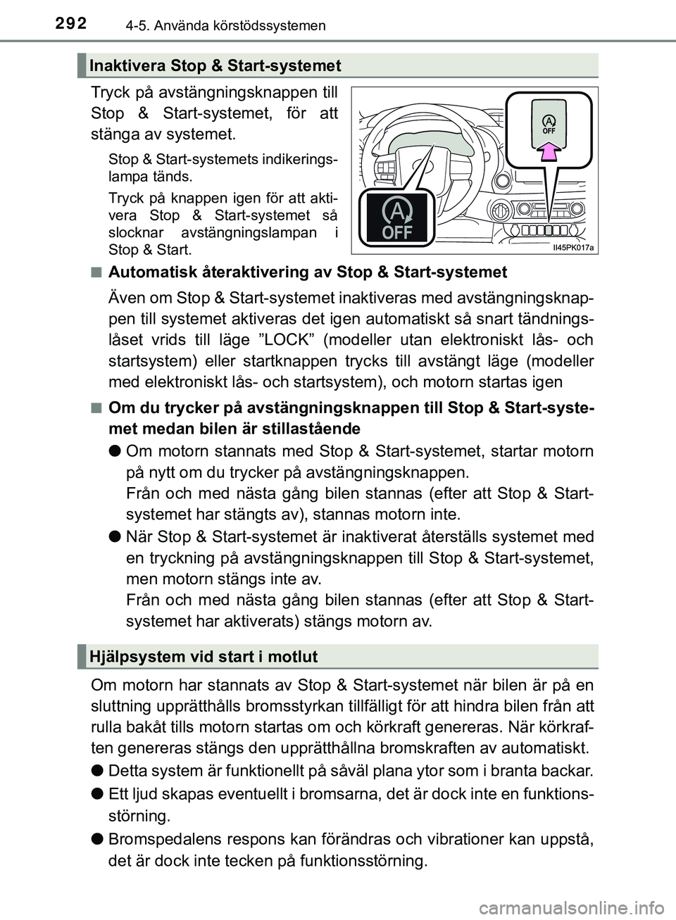 TOYOTA HILUX 2019 Bruksanvisningar (in Swedish) 2924-5. Använda körstödssystemen
HILUX_OM_OM0K375SE
Tryck på avstängningsknappen till
Stop & Start-systemet, för att
stänga av systemet.
Stop & Start-systemets indikerings-
lampa tänds.
Tryck TOYOTA HILUX 2019 Bruksanvisningar (in Swedish) 2924-5. Använda körstödssystemen
HILUX_OM_OM0K375SE
Tryck på avstängningsknappen till
Stop & Start-systemet, för att
stänga av systemet.
Stop & Start-systemets indikerings-
lampa tänds.
Tryck