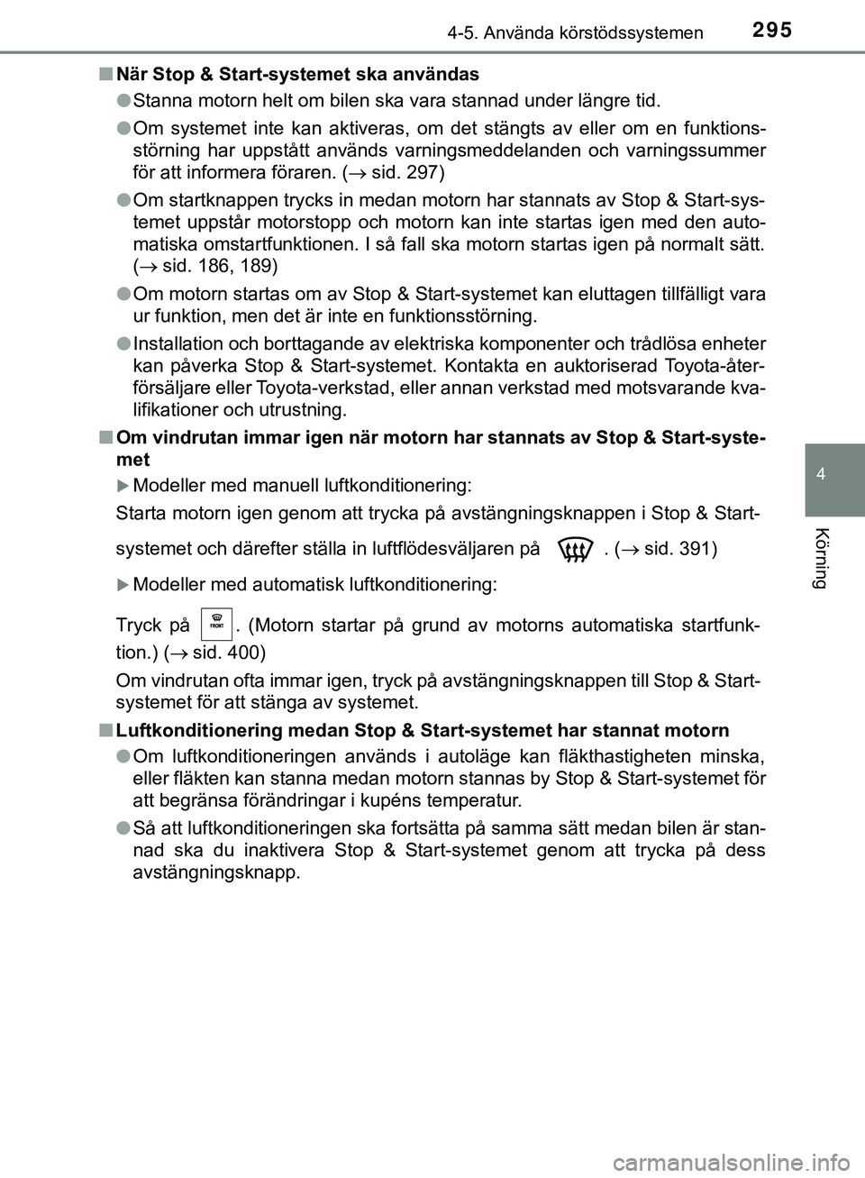 TOYOTA HILUX 2019 Bruksanvisningar (in Swedish) 2954-5. Använda körstödssystemen
4
Körning
HILUX_OM_OM0K375SEn
När Stop & Start-systemet ska användas
lStanna motorn helt om bilen ska vara stannad under längre tid.
l Om systemet inte kan akti TOYOTA HILUX 2019 Bruksanvisningar (in Swedish) 2954-5. Använda körstödssystemen
4
Körning
HILUX_OM_OM0K375SEn
När Stop & Start-systemet ska användas
lStanna motorn helt om bilen ska vara stannad under längre tid.
l Om systemet inte kan akti
