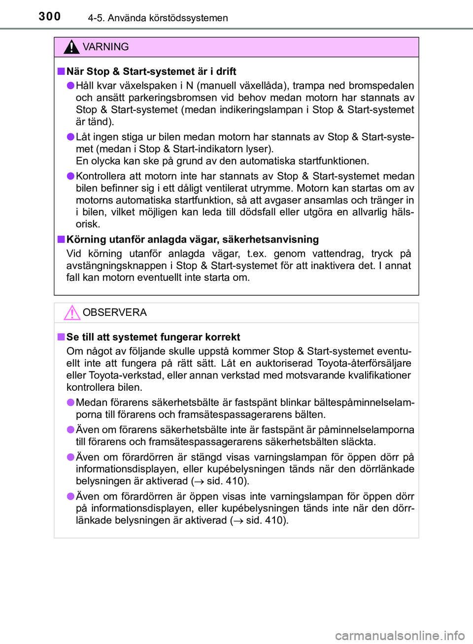 TOYOTA HILUX 2019 Bruksanvisningar (in Swedish) 3004-5. Använda körstödssystemen
HILUX_OM_OM0K375SE
VARNING
n När Stop & Start-systemet är i drift
l Håll kvar växelspaken i N (manuell växellåda), trampa ned bromspedalen
och ansätt parkeri TOYOTA HILUX 2019 Bruksanvisningar (in Swedish) 3004-5. Använda körstödssystemen
HILUX_OM_OM0K375SE
VARNING
n När Stop & Start-systemet är i drift
l Håll kvar växelspaken i N (manuell växellåda), trampa ned bromspedalen
och ansätt parkeri