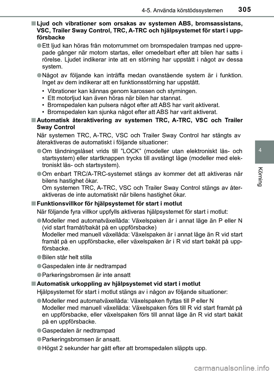 TOYOTA HILUX 2019 Bruksanvisningar (in Swedish) 3054-5. Använda körstödssystemen
4
Körning
HILUX_OM_OM0K375SEn
Ljud och vibrationer som orsak as av systemen ABS, bromsassistans,
VSC, Trailer Sway Control, TRC, A-TR C och hjälpsystemet för sta TOYOTA HILUX 2019 Bruksanvisningar (in Swedish) 3054-5. Använda körstödssystemen
4
Körning
HILUX_OM_OM0K375SEn
Ljud och vibrationer som orsak as av systemen ABS, bromsassistans,
VSC, Trailer Sway Control, TRC, A-TR C och hjälpsystemet för sta