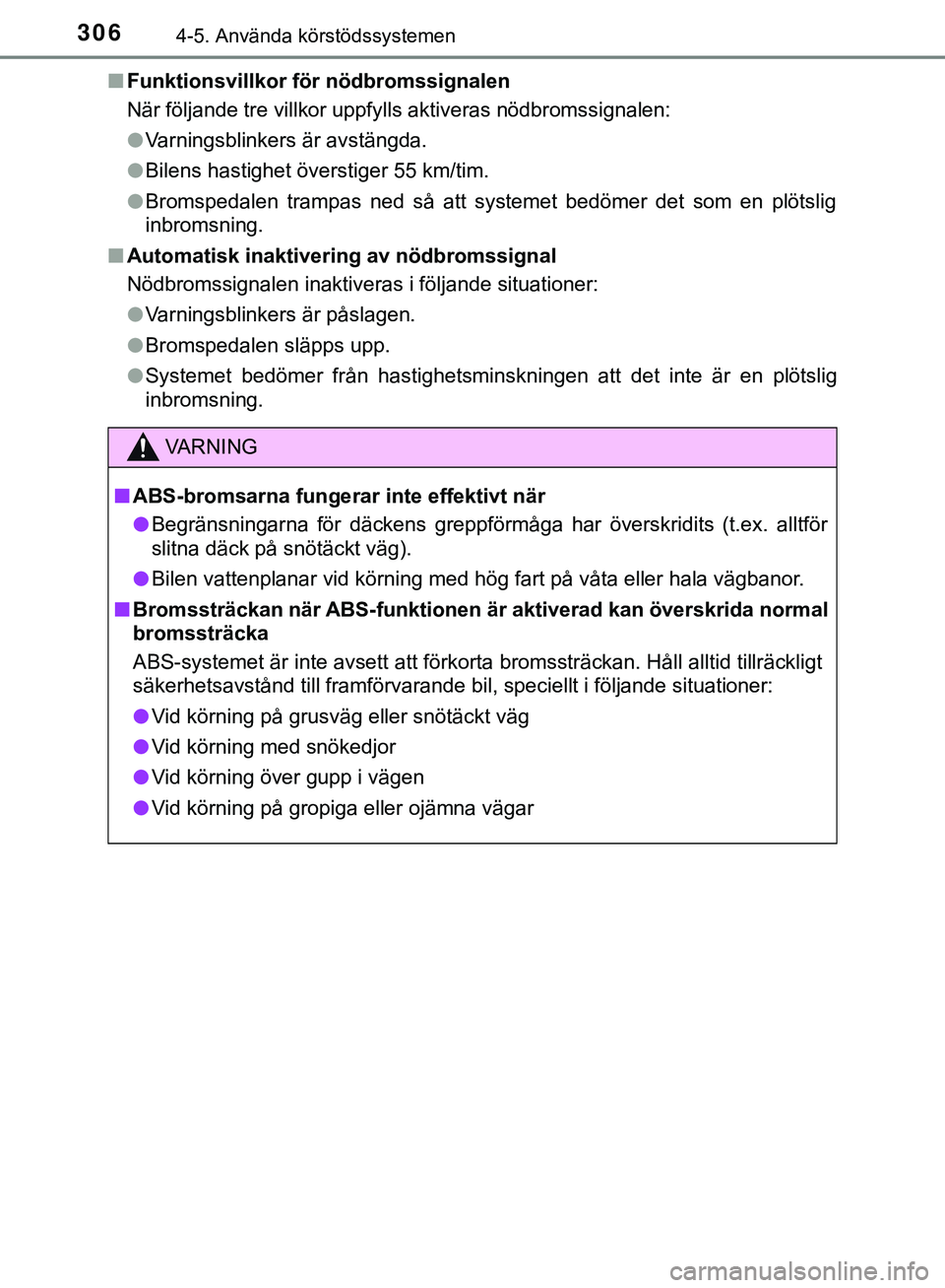 TOYOTA HILUX 2019 Bruksanvisningar (in Swedish) 3064-5. Använda körstödssystemen
HILUX_OM_OM0K375SEn
Funktionsvillkor för nödbromssignalen
När följande tre villkor uppfylls aktiveras nödbromssignalen:
lVarningsblinkers är avstängda.
l Bil TOYOTA HILUX 2019 Bruksanvisningar (in Swedish) 3064-5. Använda körstödssystemen
HILUX_OM_OM0K375SEn
Funktionsvillkor för nödbromssignalen
När följande tre villkor uppfylls aktiveras nödbromssignalen:
lVarningsblinkers är avstängda.
l Bil
