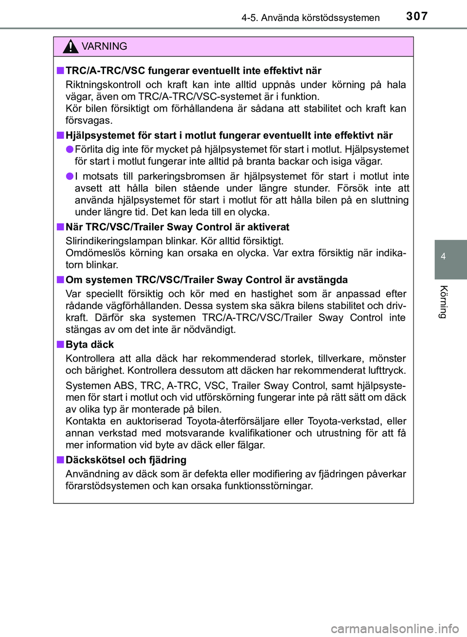 TOYOTA HILUX 2019 Bruksanvisningar (in Swedish) 3074-5. Använda körstödssystemen
4
Körning
HILUX_OM_OM0K375SE
VARNING
n TRC/A-TRC/VSC fungerar eventuellt inte effektivt när
Riktningskontroll och kraft kan inte alltid uppnås under körning p TOYOTA HILUX 2019 Bruksanvisningar (in Swedish) 3074-5. Använda körstödssystemen
4
Körning
HILUX_OM_OM0K375SE
VARNING
n TRC/A-TRC/VSC fungerar eventuellt inte effektivt när
Riktningskontroll och kraft kan inte alltid uppnås under körning p