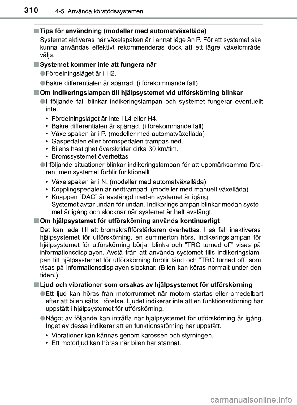 TOYOTA HILUX 2019 Bruksanvisningar (in Swedish) 3104-5. Använda körstödssystemen
HILUX_OM_OM0K375SE
nTips för användning (modeller med automatväxellåda)
Systemet aktiveras när växelspaken är i annat läge än P. För att systemet ska
kunn TOYOTA HILUX 2019 Bruksanvisningar (in Swedish) 3104-5. Använda körstödssystemen
HILUX_OM_OM0K375SE
nTips för användning (modeller med automatväxellåda)
Systemet aktiveras när växelspaken är i annat läge än P. För att systemet ska
kunn