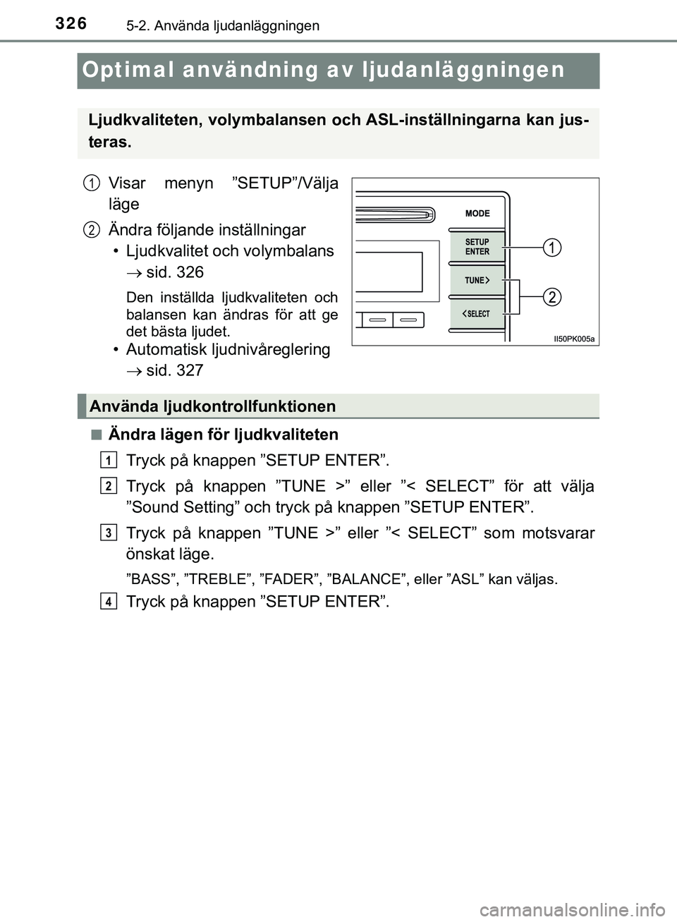 TOYOTA HILUX 2019  Bruksanvisningar (in Swedish) 3265-2. Använda ljudanläggningen
HILUX_OM_OM0K375SE
Optimal användning av ljudanläggningen
Visar menyn ”SETUP”/Välja
läge
Ändra följande inställningar• Ljudkvalitet och volymbalans  