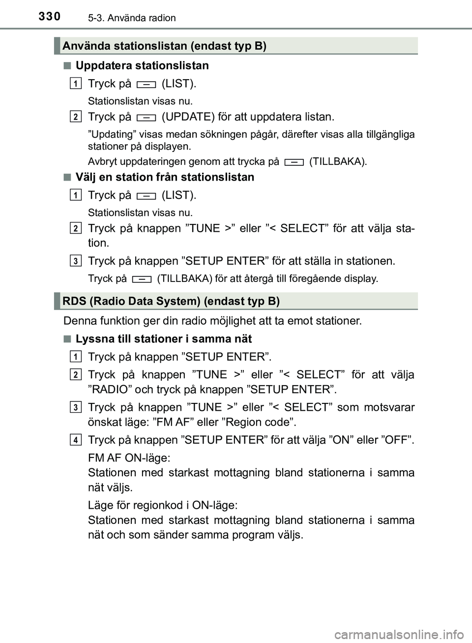 TOYOTA HILUX 2019  Bruksanvisningar (in Swedish) 3305-3. Använda radion
HILUX_OM_OM0K375SEn
Uppdatera stationslistan
Tryck på   (LIST).
Stationslistan visas nu.
Tryck på   (UPDATE) för att uppdatera listan.
”Updating” visas medan sökningen 