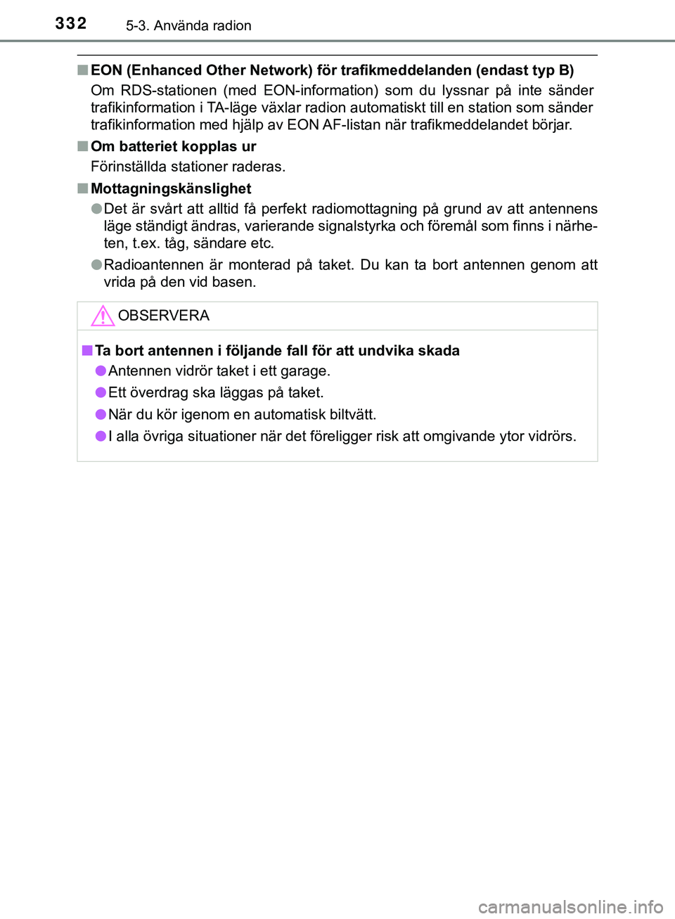 TOYOTA HILUX 2019 Bruksanvisningar (in Swedish) 3325-3. Använda radion
HILUX_OM_OM0K375SE
nEON (Enhanced Other Network) för trafikmeddelanden (endast typ B)
Om RDS-stationen (med EON-information) som du lyssnar på inte sänder
trafikinformation TOYOTA HILUX 2019 Bruksanvisningar (in Swedish) 3325-3. Använda radion
HILUX_OM_OM0K375SE
nEON (Enhanced Other Network) för trafikmeddelanden (endast typ B)
Om RDS-stationen (med EON-information) som du lyssnar på inte sänder
trafikinformation