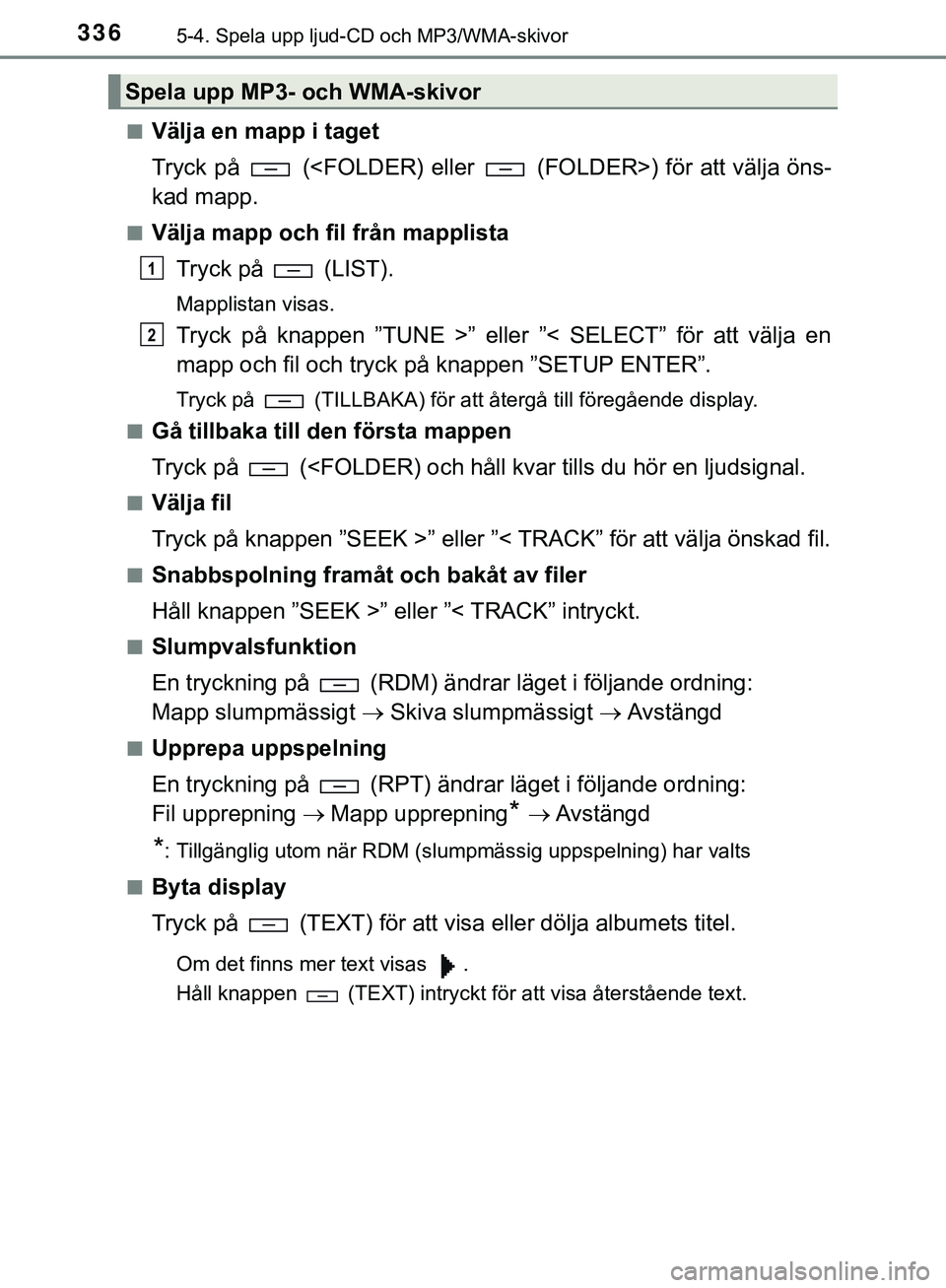 TOYOTA HILUX 2019 Bruksanvisningar (in Swedish) 3365-4. Spela upp ljud-CD och MP3/WMA-skivor
HILUX_OM_OM0K375SEn
Välja en mapp i taget
Tryck på (<FOLDER) eller (FOLDER>) för att välja öns-
kad mapp.
nVälja mapp och fil från mapplista
Try TOYOTA HILUX 2019 Bruksanvisningar (in Swedish) 3365-4. Spela upp ljud-CD och MP3/WMA-skivor
HILUX_OM_OM0K375SEn
Välja en mapp i taget
Tryck på (<FOLDER) eller (FOLDER>) för att välja öns-
kad mapp.
nVälja mapp och fil från mapplista
Try