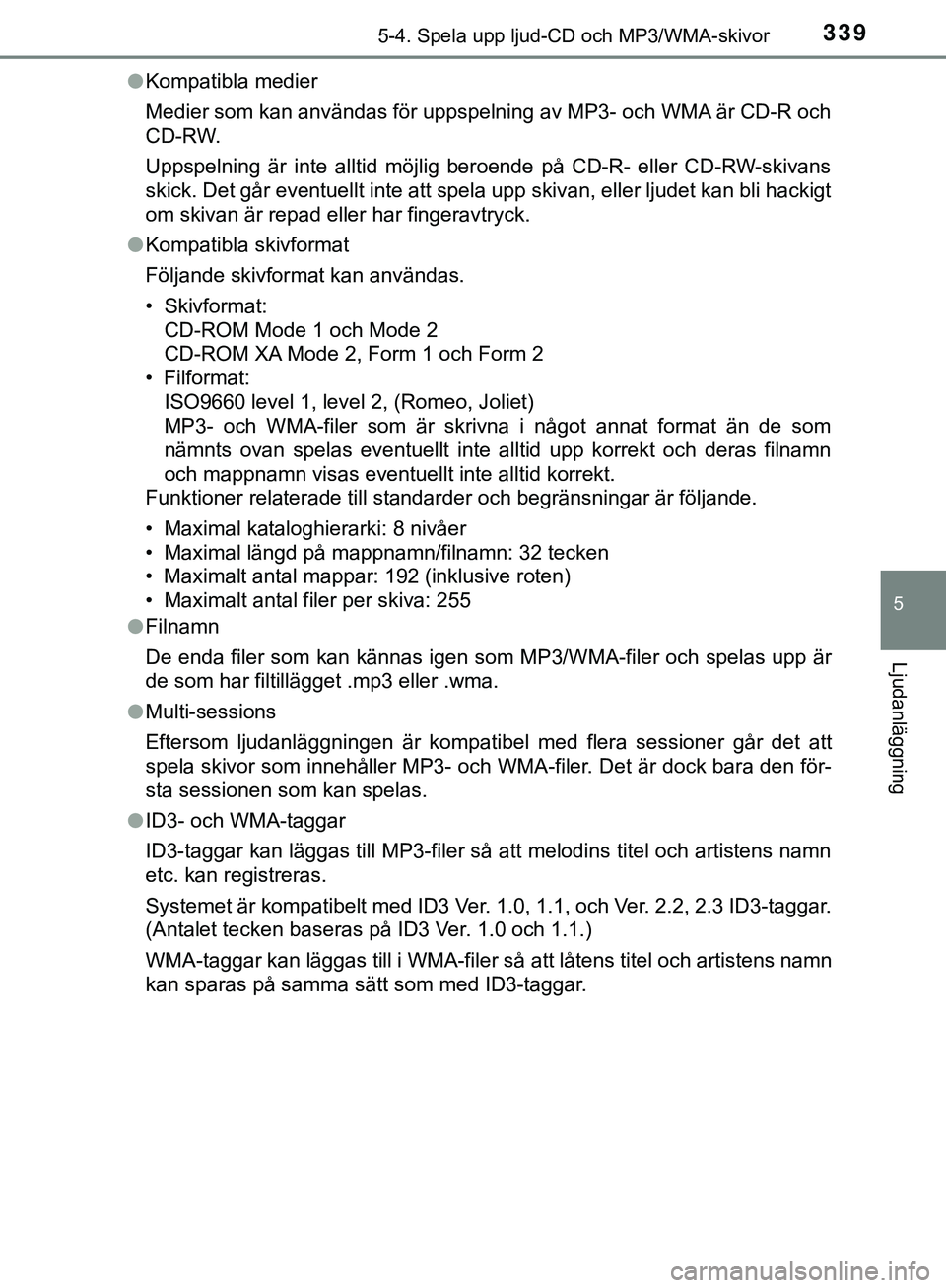 TOYOTA HILUX 2019 Bruksanvisningar (in Swedish) 3395-4. Spela upp ljud-CD och MP3/WMA-skivor
5
Ljudanläggning
HILUX_OM_OM0K375SEl
Kompatibla medier
Medier som kan användas för uppspelning av MP3- och WMA är CD-R och
CD-RW.
Uppspelning är inte TOYOTA HILUX 2019 Bruksanvisningar (in Swedish) 3395-4. Spela upp ljud-CD och MP3/WMA-skivor
5
Ljudanläggning
HILUX_OM_OM0K375SEl
Kompatibla medier
Medier som kan användas för uppspelning av MP3- och WMA är CD-R och
CD-RW.
Uppspelning är inte