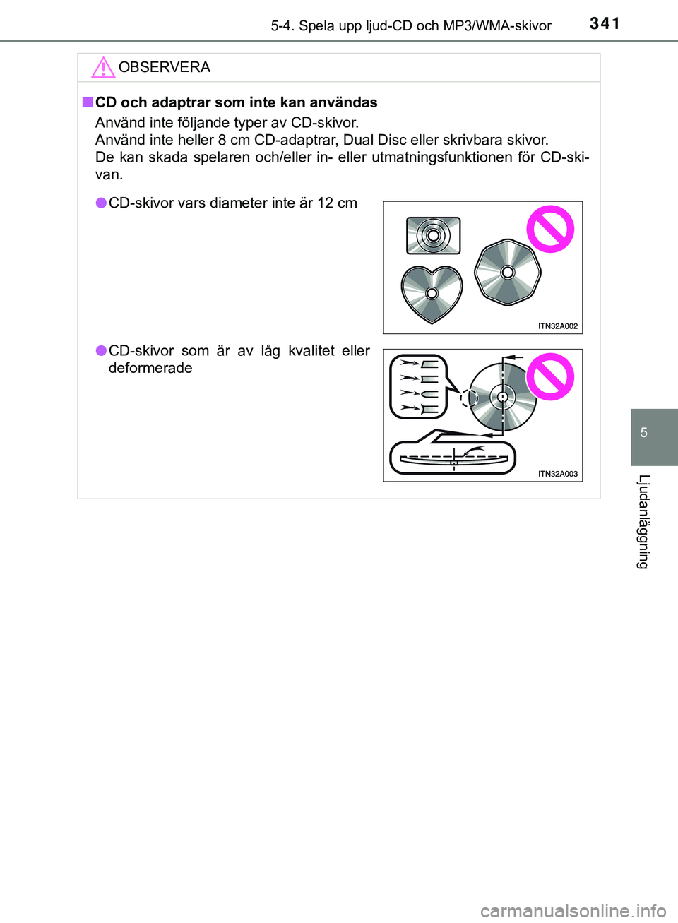 TOYOTA HILUX 2019  Bruksanvisningar (in Swedish) 3415-4. Spela upp ljud-CD och MP3/WMA-skivor
5
Ljudanläggning
HILUX_OM_OM0K375SEOBSERVERA
n
CD och adaptrar som inte kan användas
Använd inte följande typer av CD-skivor. 
Använd inte heller 8 cm