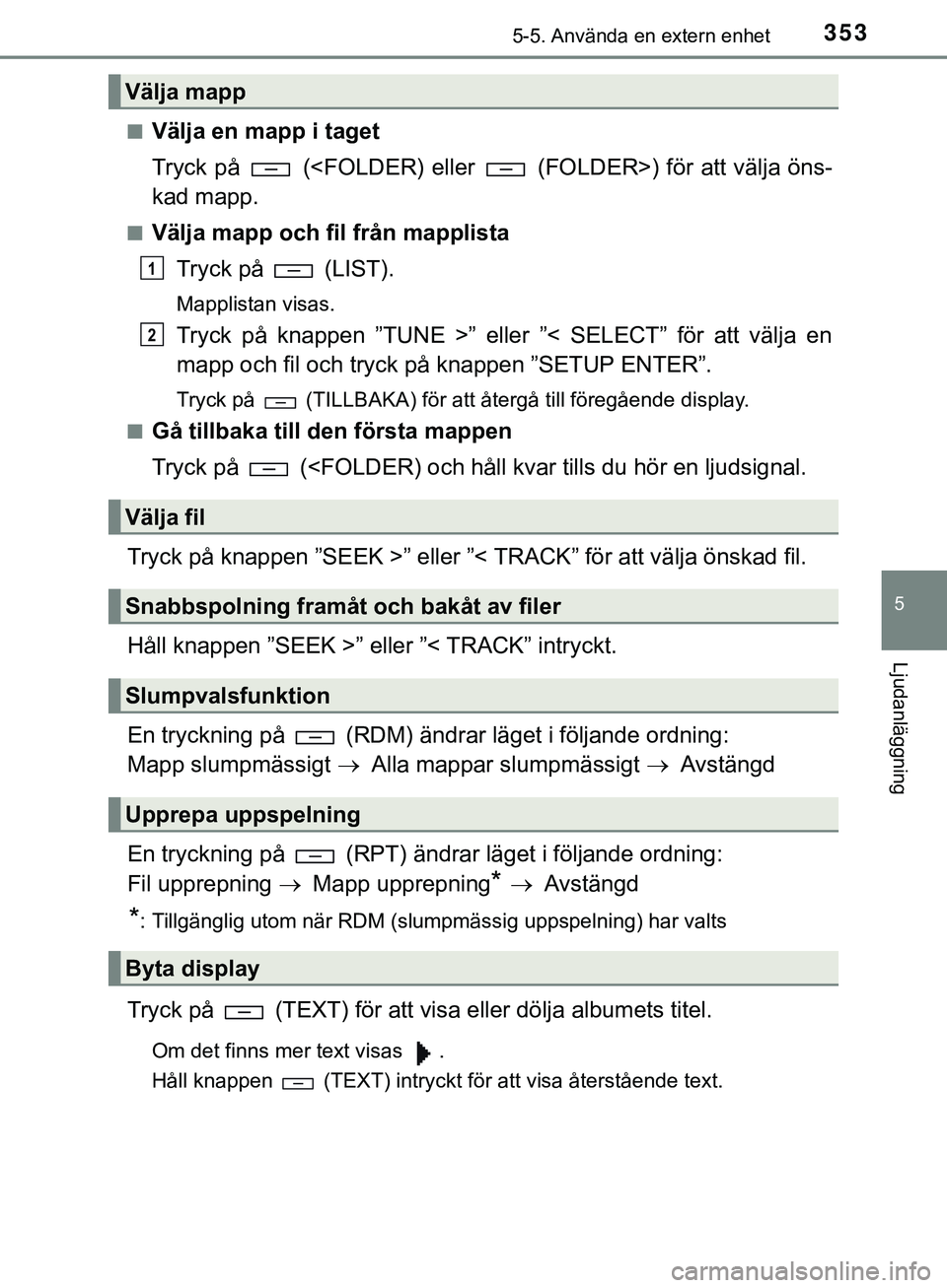 TOYOTA HILUX 2019  Bruksanvisningar (in Swedish) 3535-5. Använda en extern enhet
5
Ljudanläggning
HILUX_OM_OM0K375SEn
Välja en mapp i taget
Tryck på   (<FOLDER) eller   (FOLDER>) för att välja öns-
kad mapp.
nVälja mapp och fil från mapplis