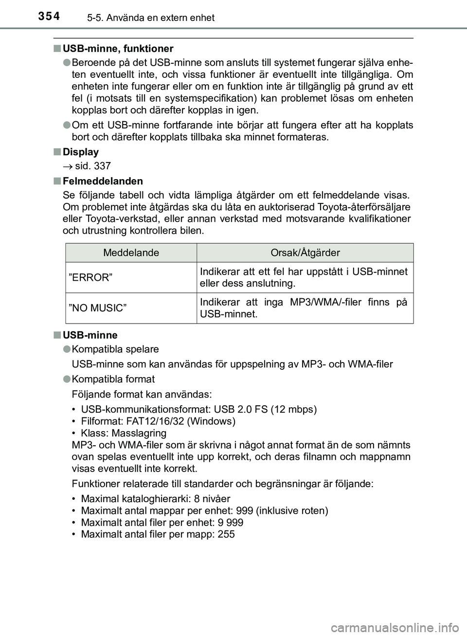 TOYOTA HILUX 2019  Bruksanvisningar (in Swedish) 3545-5. Använda en extern enhet
HILUX_OM_OM0K375SE
nUSB-minne, funktioner
lBeroende på det USB-minne som ansluts till systemet fungerar själva enhe-
ten eventuellt inte, och vissa funktioner är ev