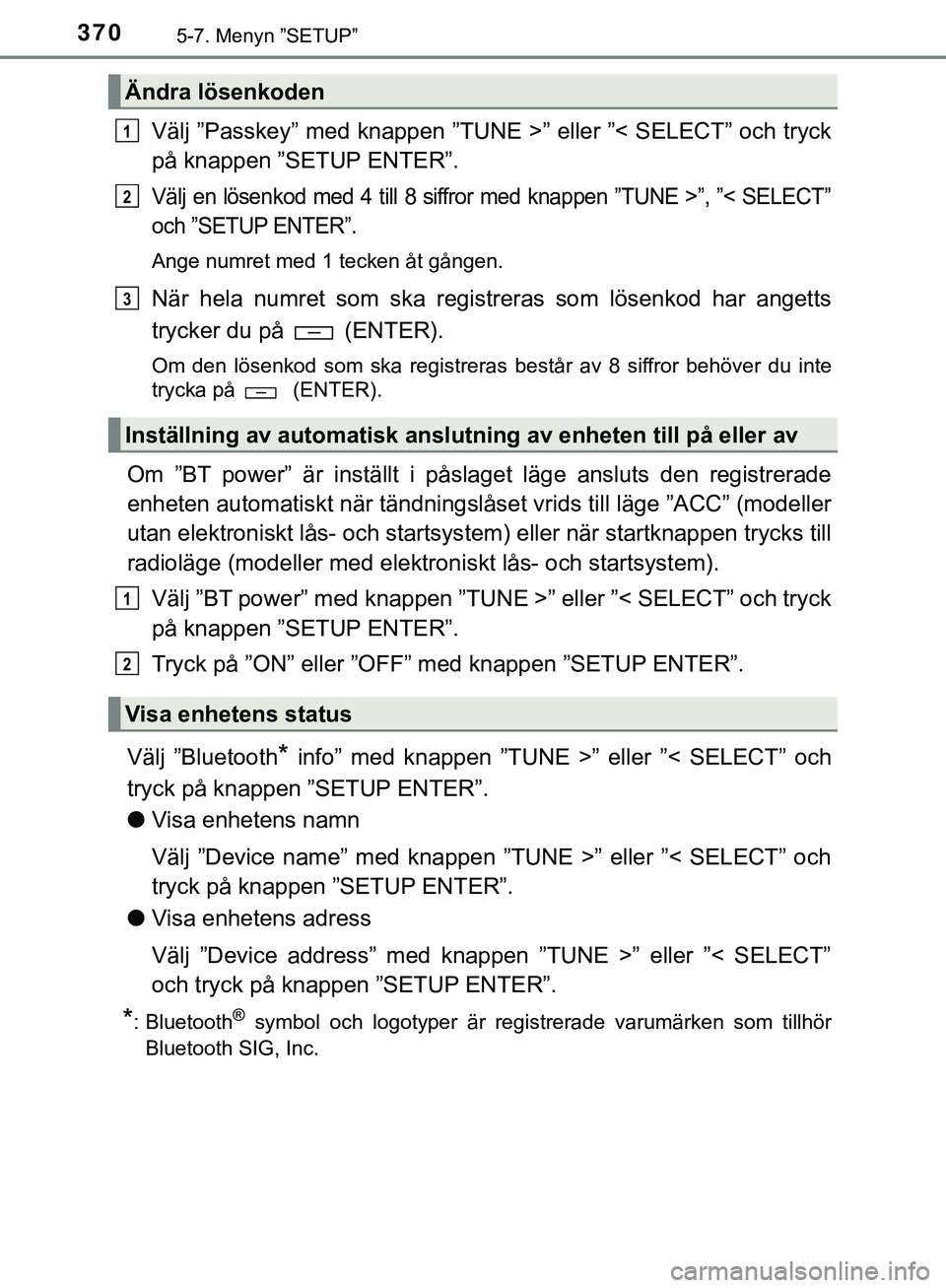 TOYOTA HILUX 2019  Bruksanvisningar (in Swedish) 3705-7. Menyn ”SETUP”
HILUX_OM_OM0K375SE
Välj ”Passkey” med knappen ”TUNE >” eller ”< SELECT” och tryck
på knappen ”SETUP ENTER”.
Välj en lösenkod med 4 till 8 siffror med knap