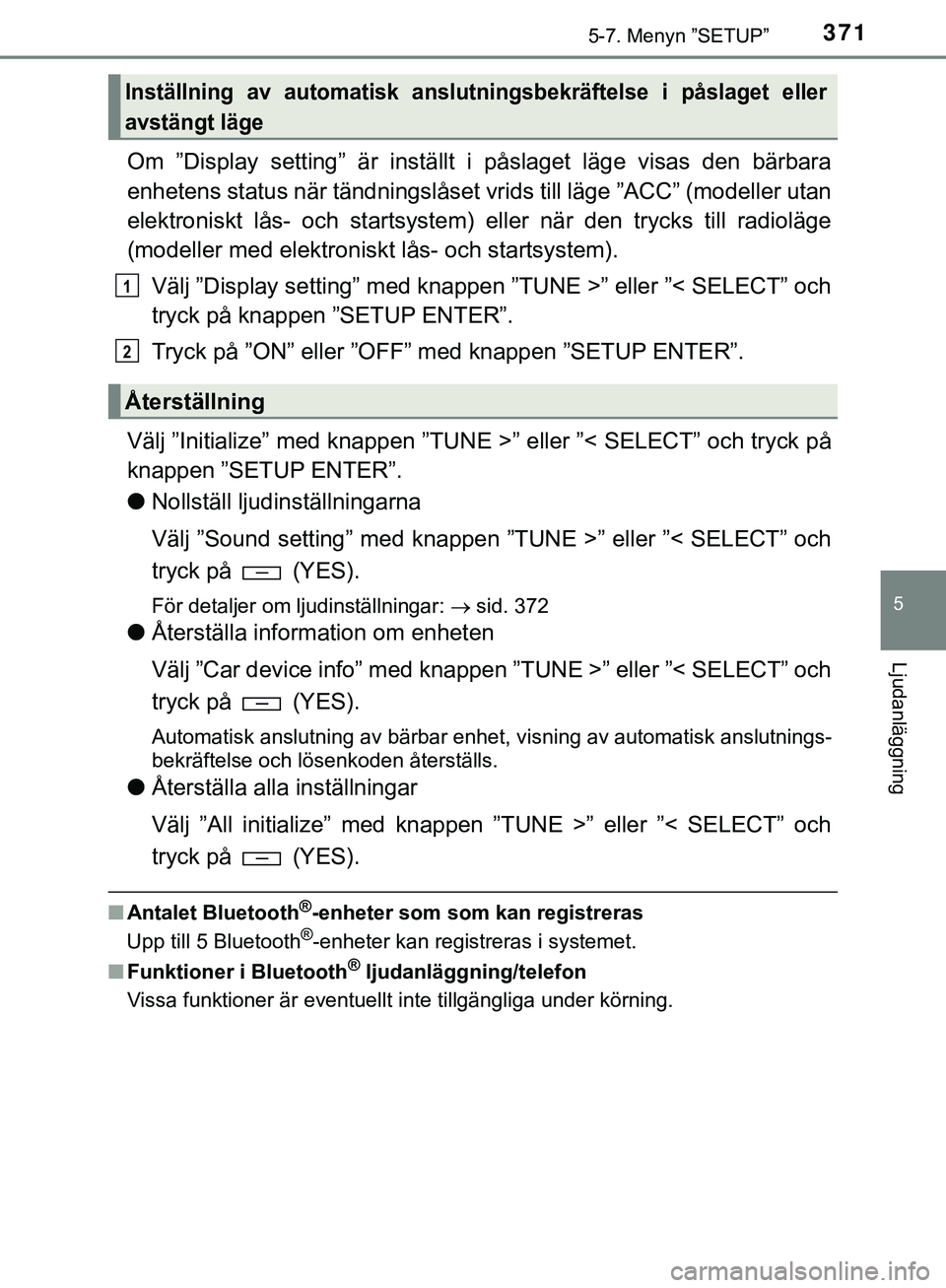 TOYOTA HILUX 2019 Bruksanvisningar (in Swedish) 3715-7. Menyn ”SETUP”
5
Ljudanläggning
HILUX_OM_OM0K375SE
Om ”Display setting” är inställt i påslaget läge visas den bärbara
enhetens status när tändningslåset vrids till läge ”ACC TOYOTA HILUX 2019 Bruksanvisningar (in Swedish) 3715-7. Menyn ”SETUP”
5
Ljudanläggning
HILUX_OM_OM0K375SE
Om ”Display setting” är inställt i påslaget läge visas den bärbara
enhetens status när tändningslåset vrids till läge ”ACC