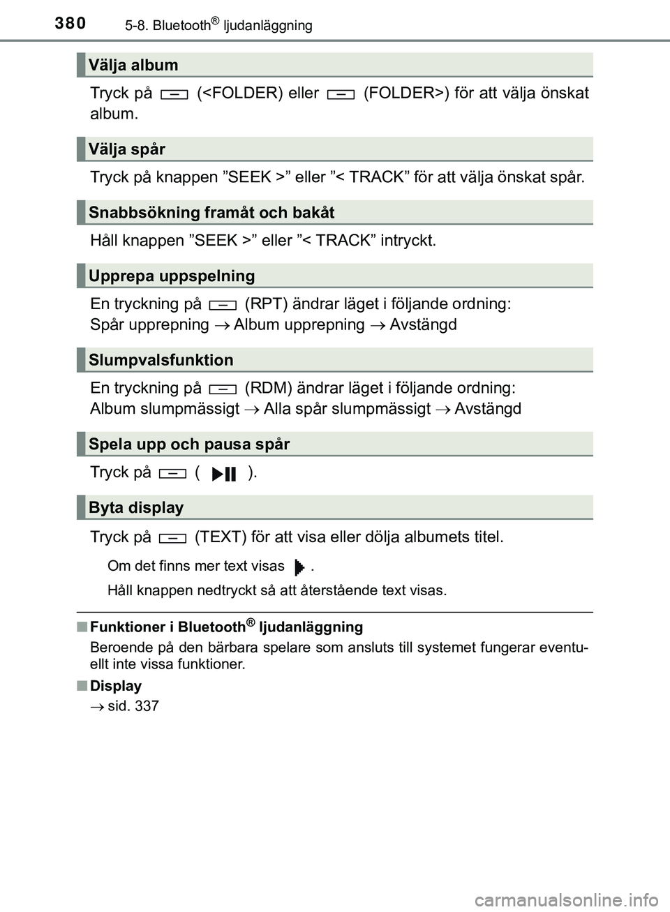 TOYOTA HILUX 2019 Bruksanvisningar (in Swedish) 3805-8. Bluetooth® ljudanläggning
HILUX_OM_OM0K375SE
Tryck på (<FOLDER) eller (FOLDER>) för att välja önskat
album.
Tryck på knappen ”SEEK >” eller ”< TRACK” för att välja önskat TOYOTA HILUX 2019 Bruksanvisningar (in Swedish) 3805-8. Bluetooth® ljudanläggning
HILUX_OM_OM0K375SE
Tryck på (<FOLDER) eller (FOLDER>) för att välja önskat
album.
Tryck på knappen ”SEEK >” eller ”< TRACK” för att välja önskat
