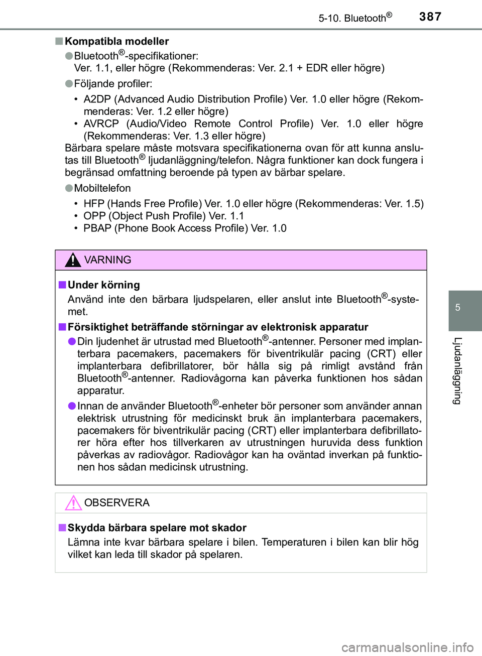 TOYOTA HILUX 2019 Bruksanvisningar (in Swedish) 3875-10. Bluetooth®
5
Ljudanläggning
HILUX_OM_OM0K375SEn
Kompatibla modeller
lBluetooth
®-specifikationer:
Ver. 1.1, eller högre (Rekommenderas: Ver. 2.1 + EDR eller högre)
l Följande profiler:
TOYOTA HILUX 2019 Bruksanvisningar (in Swedish) 3875-10. Bluetooth®
5
Ljudanläggning
HILUX_OM_OM0K375SEn
Kompatibla modeller
lBluetooth
®-specifikationer:
Ver. 1.1, eller högre (Rekommenderas: Ver. 2.1 + EDR eller högre)
l Följande profiler: