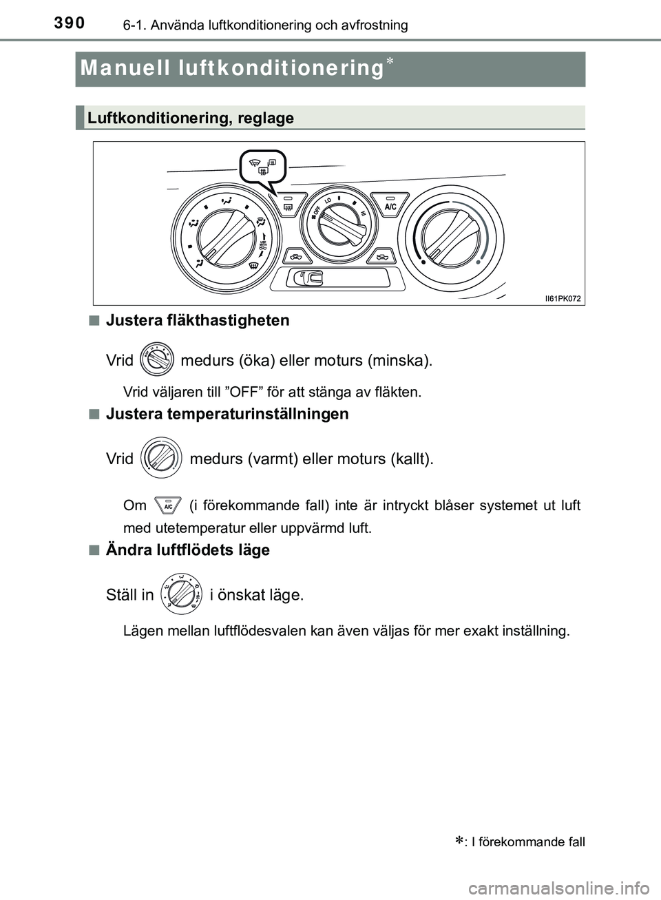 TOYOTA HILUX 2019 Bruksanvisningar (in Swedish) 3906-1. Använda luftkonditionering och avfrostning
HILUX_OM_OM0K375SE
Manuell luftkonditionering
nJustera fläkthastigheten
Vrid medurs (öka) eller moturs (minska).
Vrid väljaren till ”OFF TOYOTA HILUX 2019 Bruksanvisningar (in Swedish) 3906-1. Använda luftkonditionering och avfrostning
HILUX_OM_OM0K375SE
Manuell luftkonditionering
nJustera fläkthastigheten
Vrid medurs (öka) eller moturs (minska).
Vrid väljaren till ”OFF