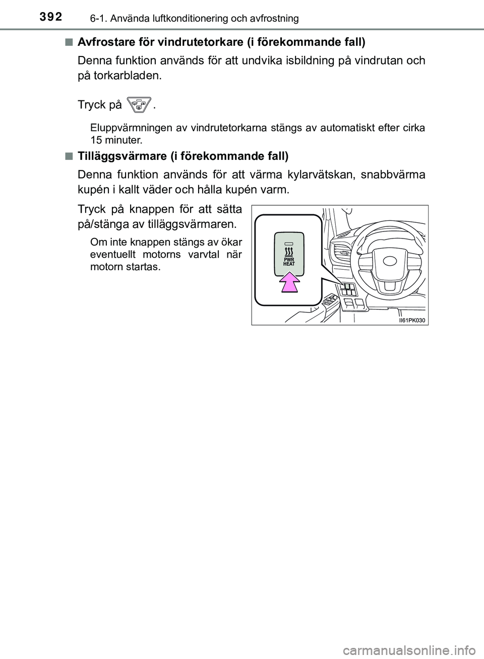 TOYOTA HILUX 2019 Bruksanvisningar (in Swedish) 3926-1. Använda luftkonditionering och avfrostning
HILUX_OM_OM0K375SEn
Avfrostare för vindrutetor
kare (i förekommande fall)
Denna funktion används för att undv ika isbildning på vindrutan och
p TOYOTA HILUX 2019 Bruksanvisningar (in Swedish) 3926-1. Använda luftkonditionering och avfrostning
HILUX_OM_OM0K375SEn
Avfrostare för vindrutetor
kare (i förekommande fall)
Denna funktion används för att undv ika isbildning på vindrutan och
p