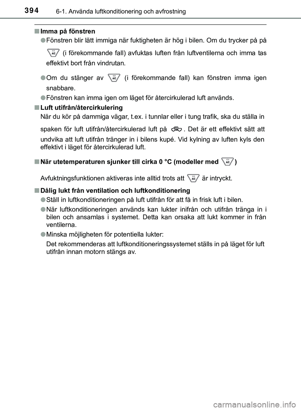 TOYOTA HILUX 2019 Bruksanvisningar (in Swedish) 3946-1. Använda luftkonditionering och avfrostning
HILUX_OM_OM0K375SE
nImma på fönstren
lFönstren blir lätt immiga när fuktigheten är hög i bilen. Om du trycker på på
(i förekommande fall) TOYOTA HILUX 2019 Bruksanvisningar (in Swedish) 3946-1. Använda luftkonditionering och avfrostning
HILUX_OM_OM0K375SE
nImma på fönstren
lFönstren blir lätt immiga när fuktigheten är hög i bilen. Om du trycker på på
(i förekommande fall)