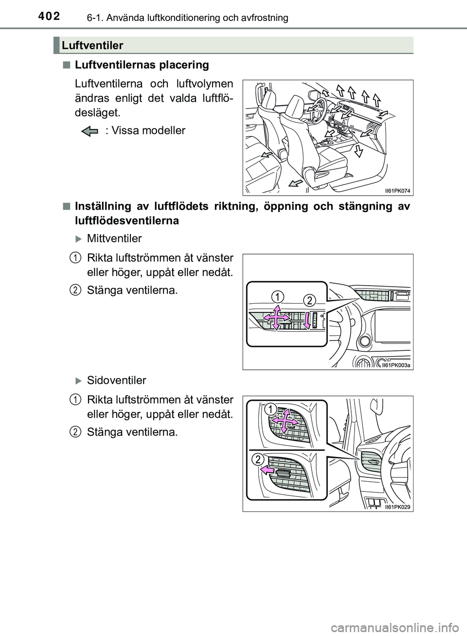 TOYOTA HILUX 2019 Bruksanvisningar (in Swedish) 4026-1. Använda luftkonditionering och avfrostning
HILUX_OM_OM0K375SEn
Luftventilernas placering
Luftventilerna och luftvolymen
ändras enligt det valda luftflö-
desläget.
: Vissa modeller
nInstäl TOYOTA HILUX 2019 Bruksanvisningar (in Swedish) 4026-1. Använda luftkonditionering och avfrostning
HILUX_OM_OM0K375SEn
Luftventilernas placering
Luftventilerna och luftvolymen
ändras enligt det valda luftflö-
desläget.
: Vissa modeller
nInstäl
