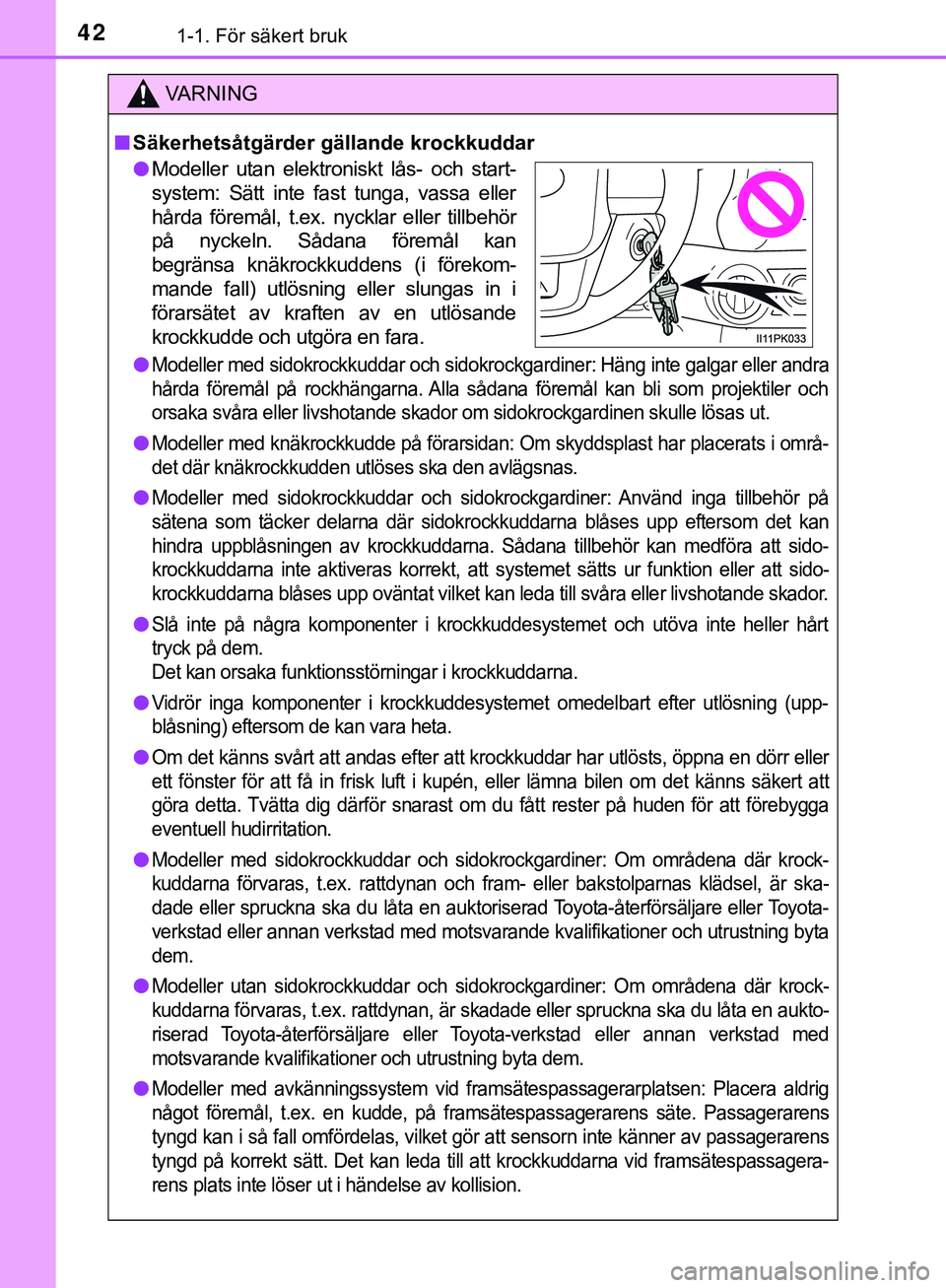 TOYOTA HILUX 2019 Bruksanvisningar (in Swedish) 421-1. För säkert bruk
HILUX_OM_OM0K375SE
VARNING
n Säkerhetsåtgärder gällande krockkuddar
l
Modeller med sidokrockkuddar och sidokrockgardiner: Häng inte galgar eller andra
hårda föremål p TOYOTA HILUX 2019 Bruksanvisningar (in Swedish) 421-1. För säkert bruk
HILUX_OM_OM0K375SE
VARNING
n Säkerhetsåtgärder gällande krockkuddar
l
Modeller med sidokrockkuddar och sidokrockgardiner: Häng inte galgar eller andra
hårda föremål p